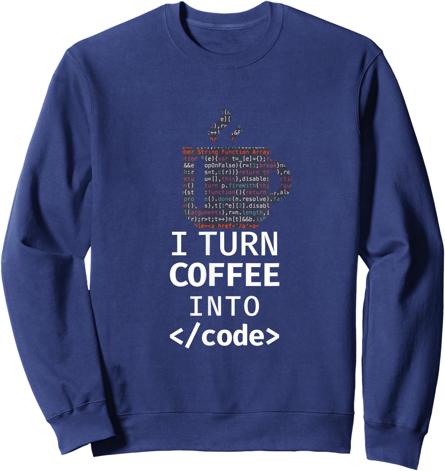I Turn Coffee Into Code Programmer Coding Sweatshirt - Sweatshirt | Navy