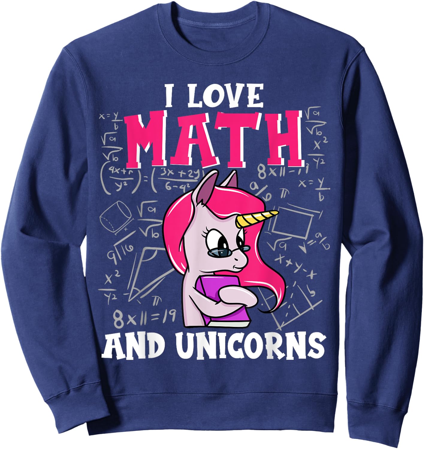 I Love Math And Unicorns Funny Nerdy Unicorn Sweatshirt - Sweatshirt | Navy