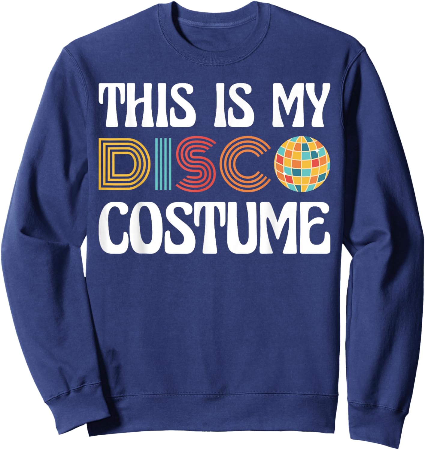 This is My Disco Costume Retro 70s 80s Party Sweatshirt - Sweatshirt | Navy
