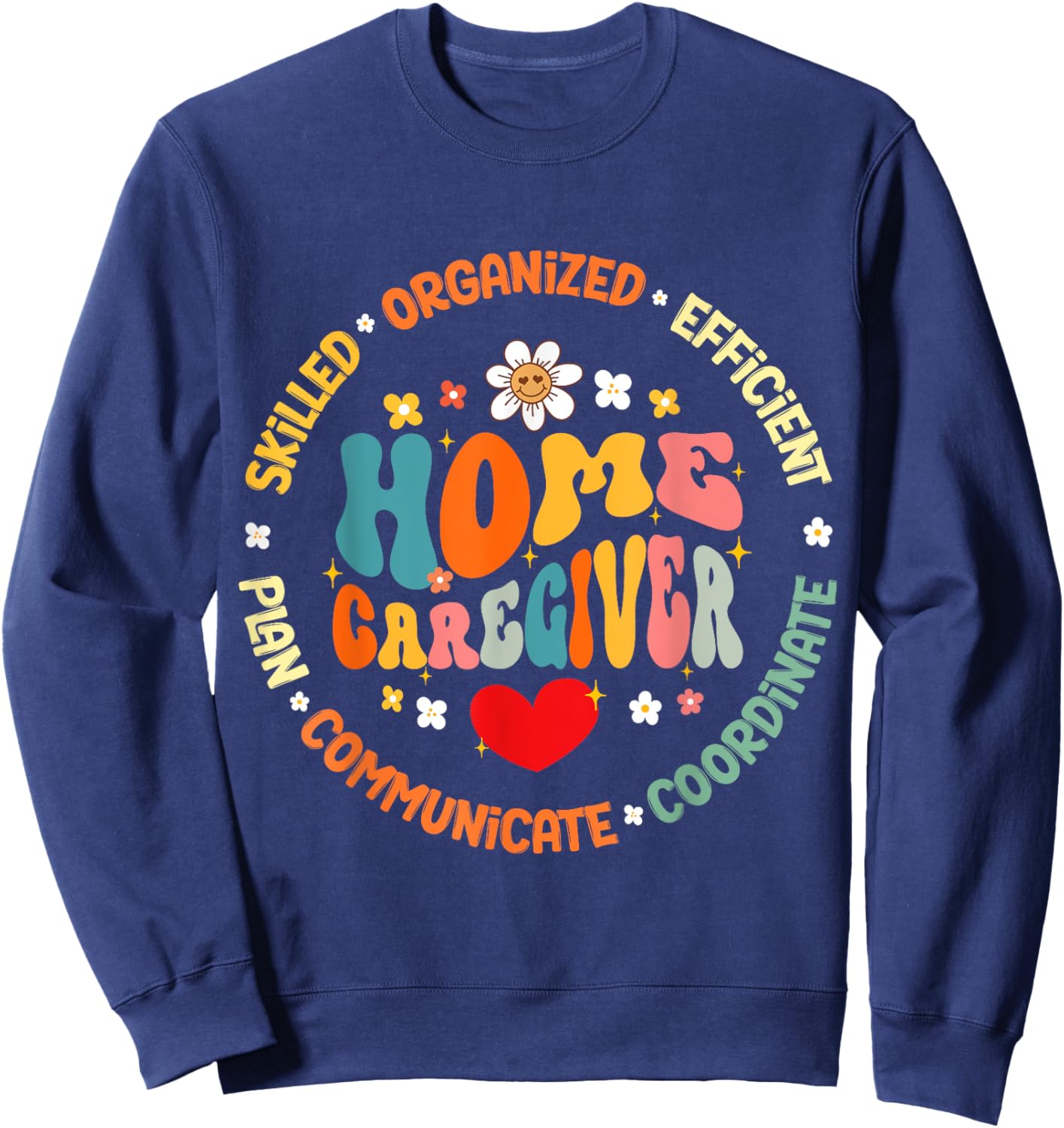 Home Caregiver Heart Caretaker Care Giver Appreciation Week Sweatshirt - Sweatshirt | Navy