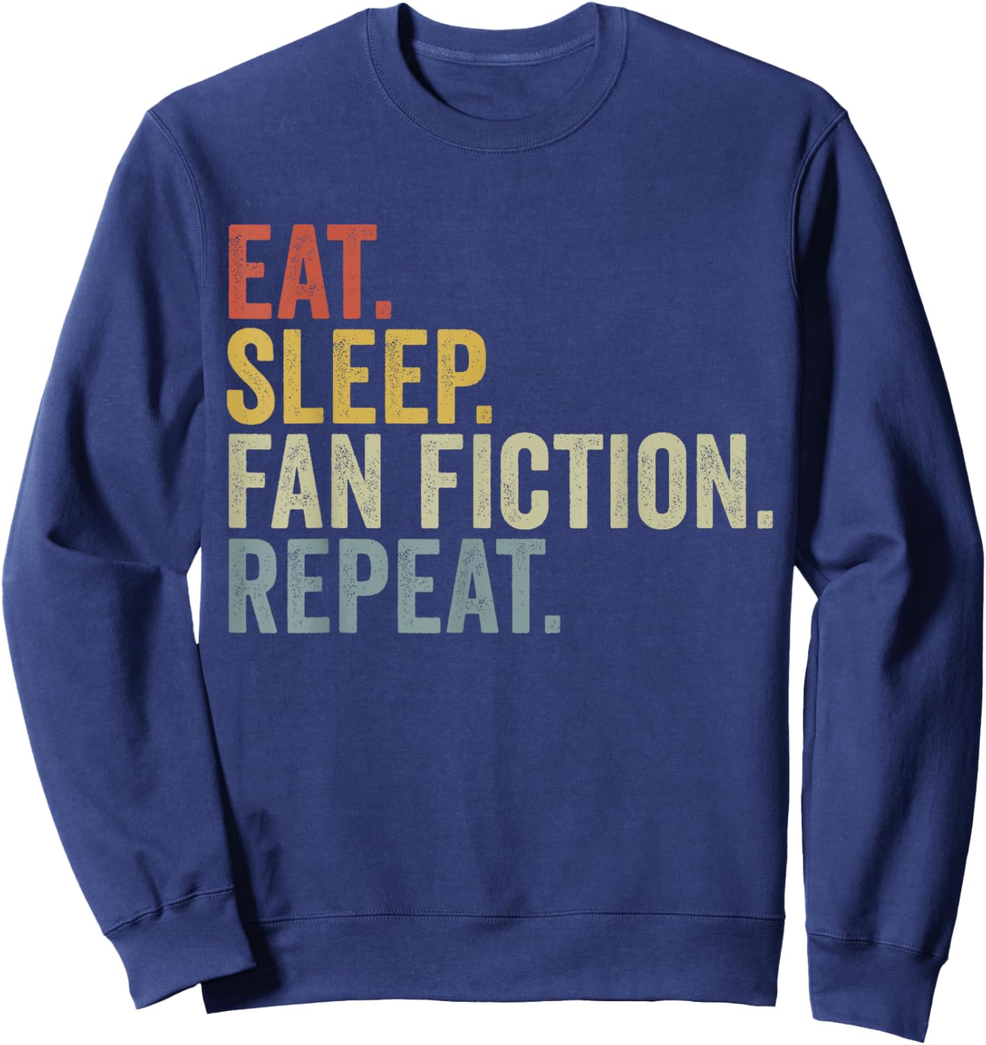 Eat Sleep Fan Fiction Repeat Funny Fanfiction Sweatshirt - Sweatshirt | Navy