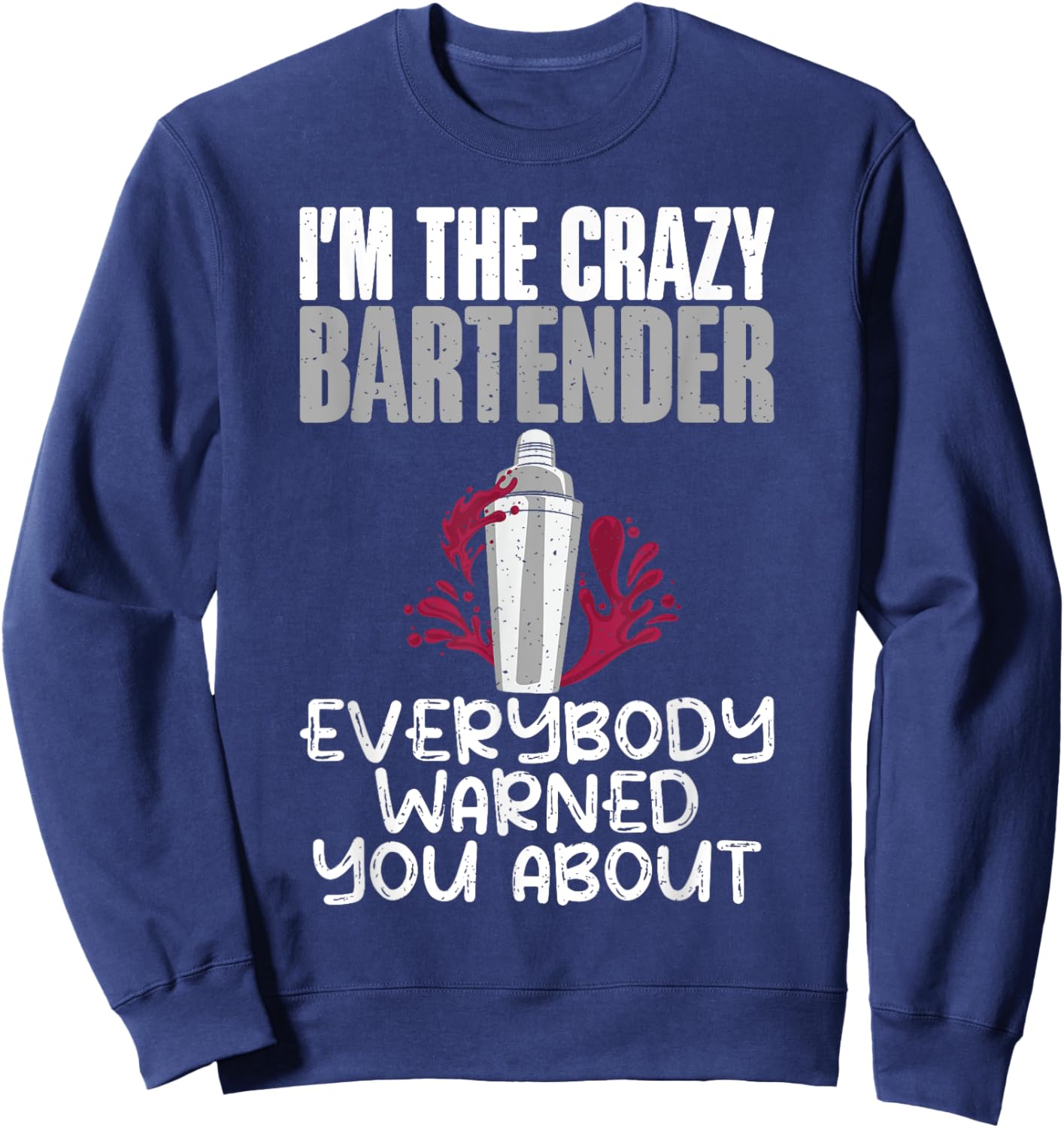 Im the crazy Bartender everybody warned you about Bartender Sweatshirt - Sweatshirt | Navy