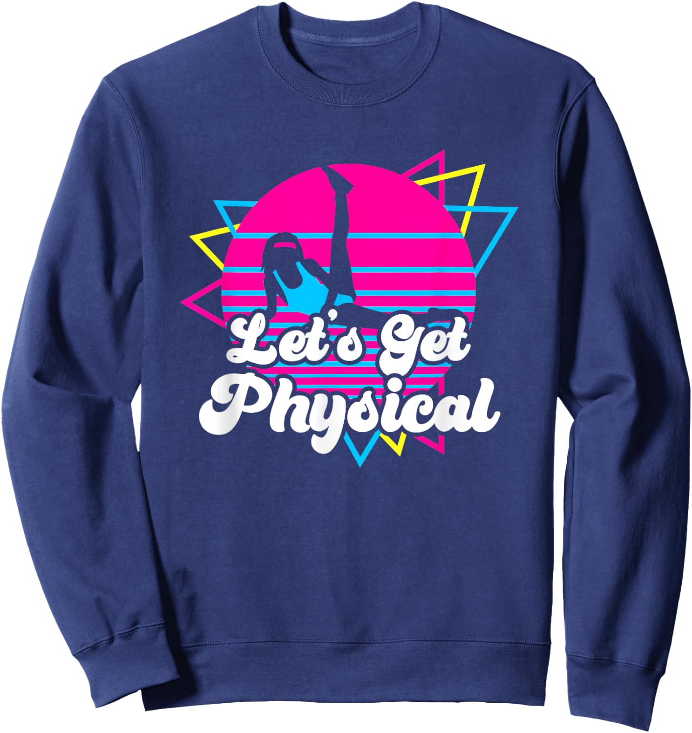Let's Get Physical Fitness Workout 80s Gift Sweatshirt - Sweatshirt | Navy