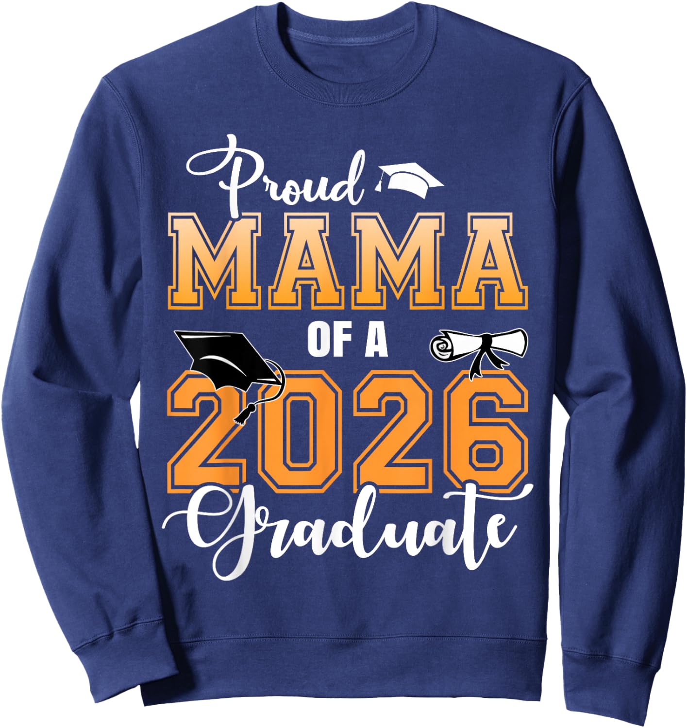 Proud Mama of A 2026 Graduate Graduation Mom 2026 Sweatshirt - Sweatshirt | Navy