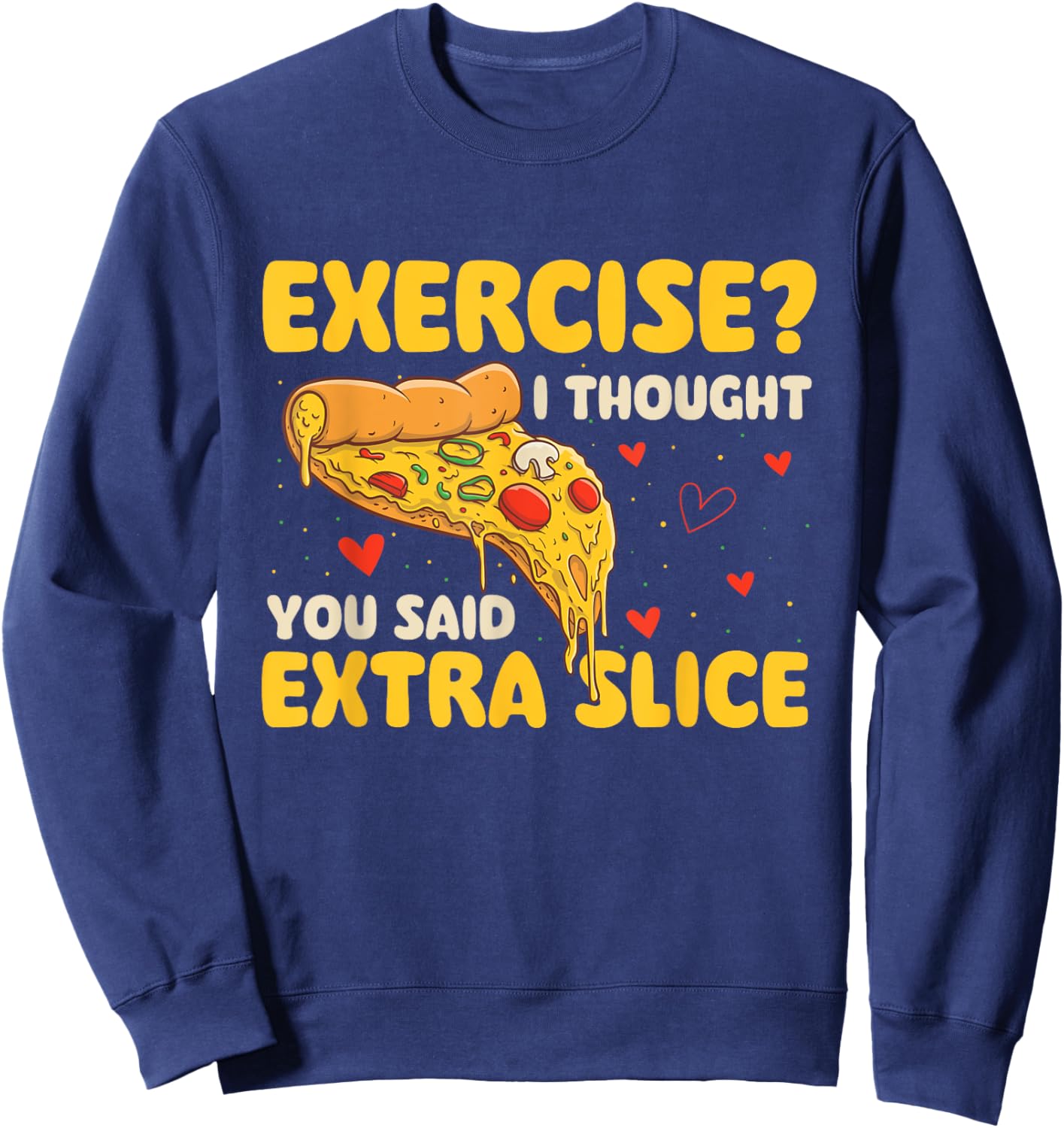 Exercise - I Thought You Said Extra Slice - Pizza Baker Sweatshirt - Sweatshirt | Navy