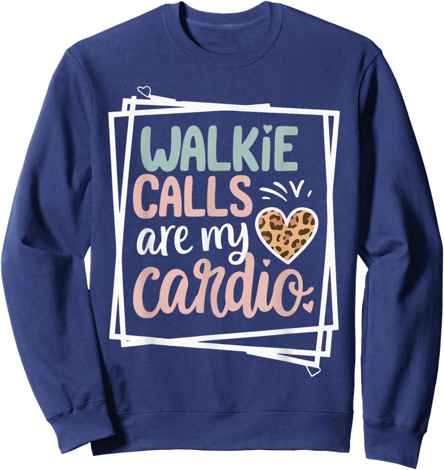Walkie Calls Are My Cardio Sweatshirt - Sweatshirt | Navy
