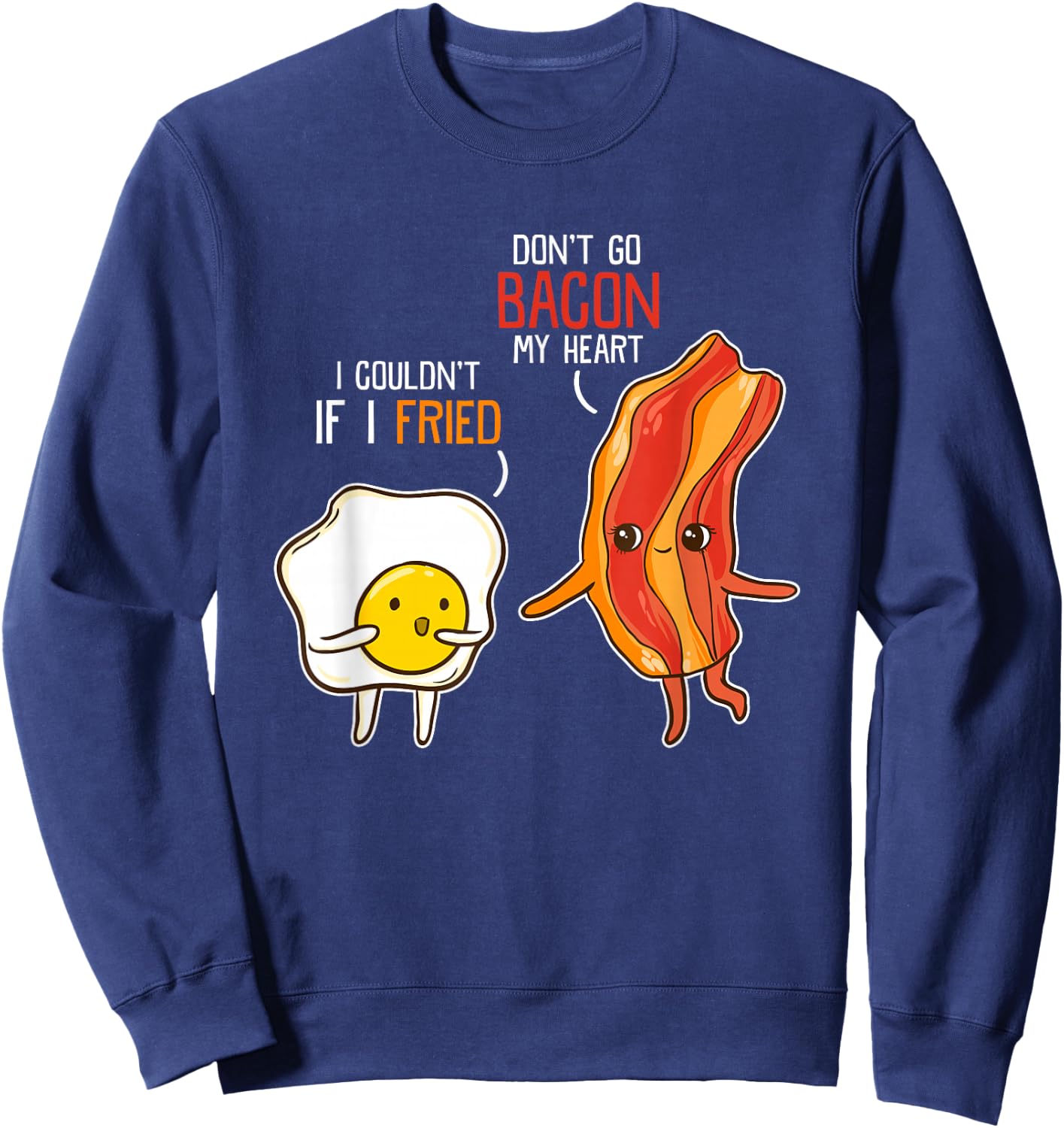 Bacon Egg Pun Breakfast Don't Go Bacon on my Heart Kawaii Sweatshirt - Sweatshirt | Navy