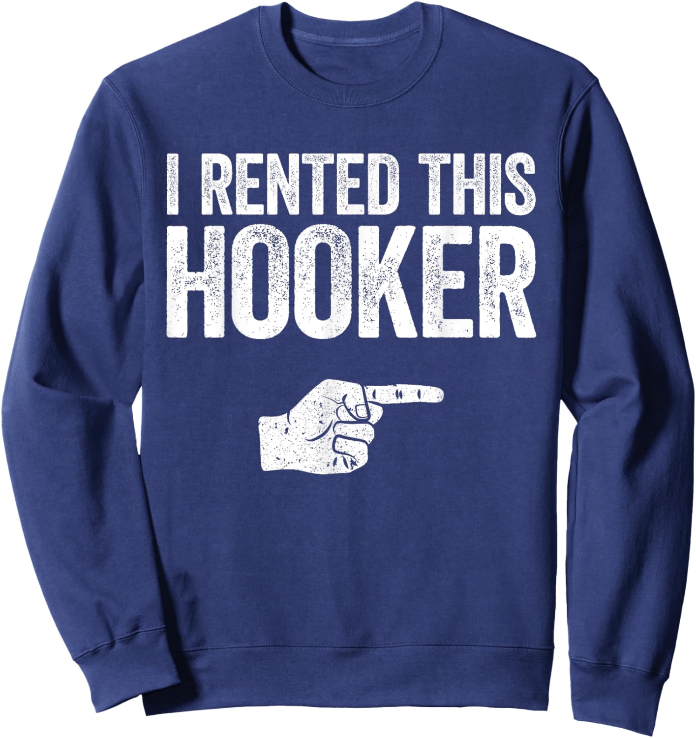 I Rented This Hooker Shirt Funny Offensive Adult Humor Sweatshirt - Sweatshirt | Navy