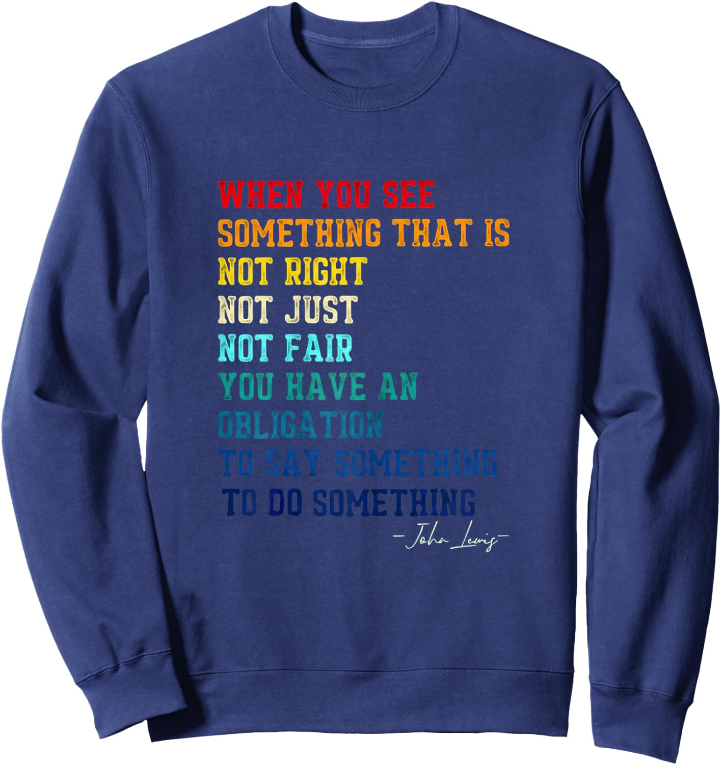 When You See Something That is Not Right John Lewis Quote Sweatshirt - Sweatshirt | Navy