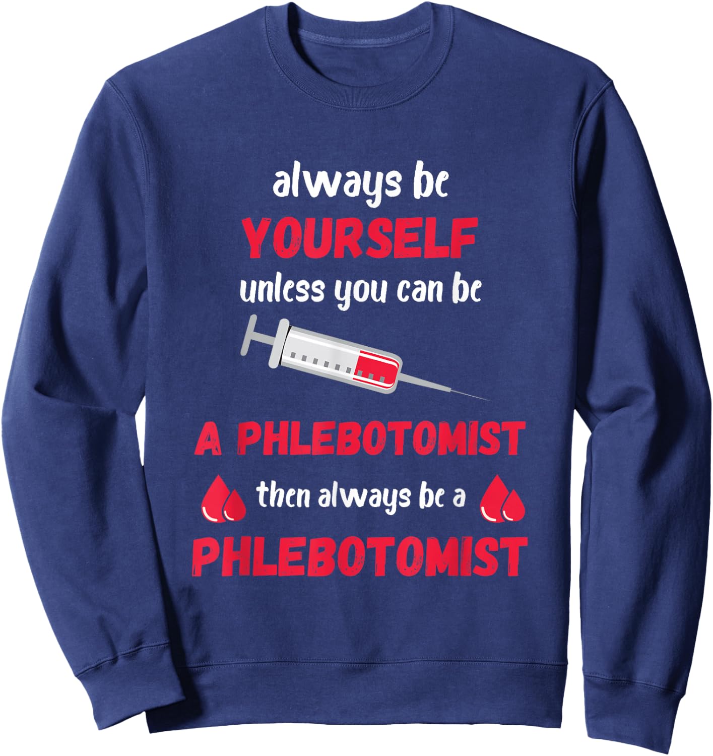 Phlebotomist Always Be Yourself Medical Medicine Nursing Sweatshirt - Sweatshirt | Navy