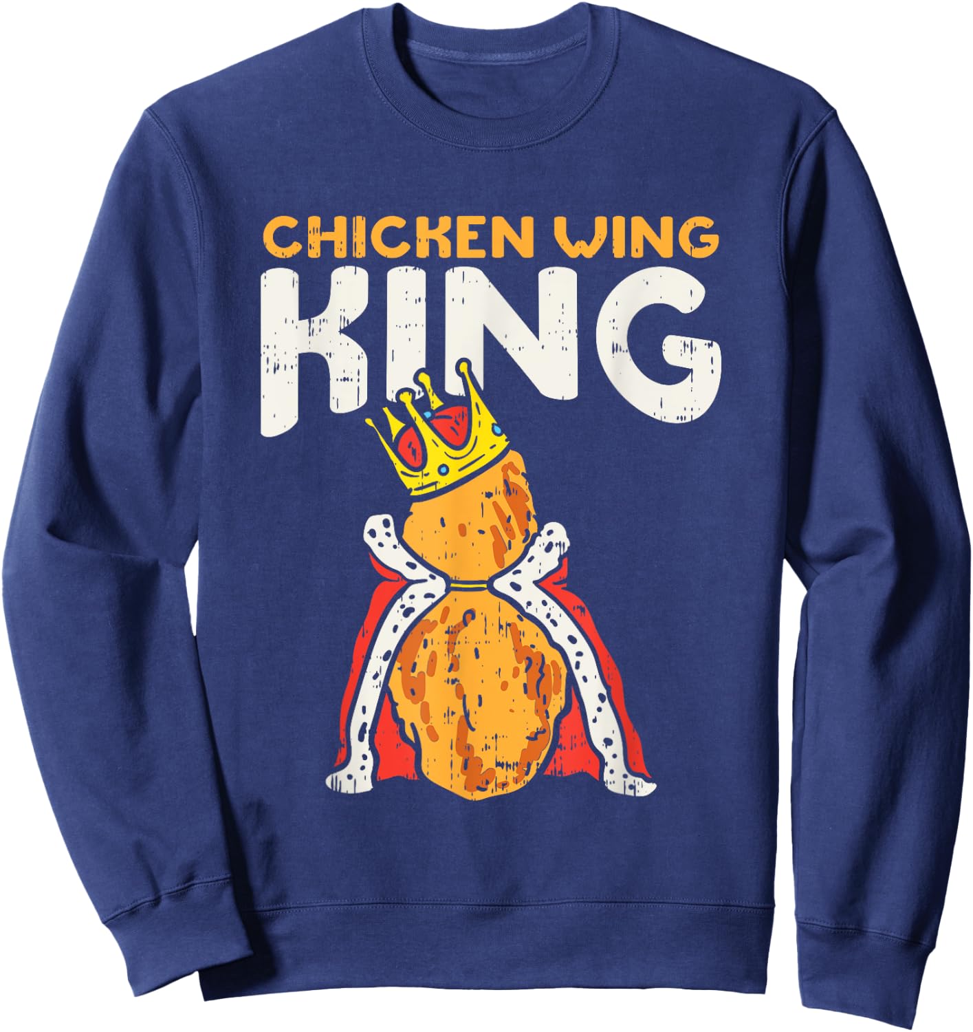 Chicken Wing King I Funny Fried Chicken Nugget Fast Food Sweatshirt - Sweatshirt | Navy