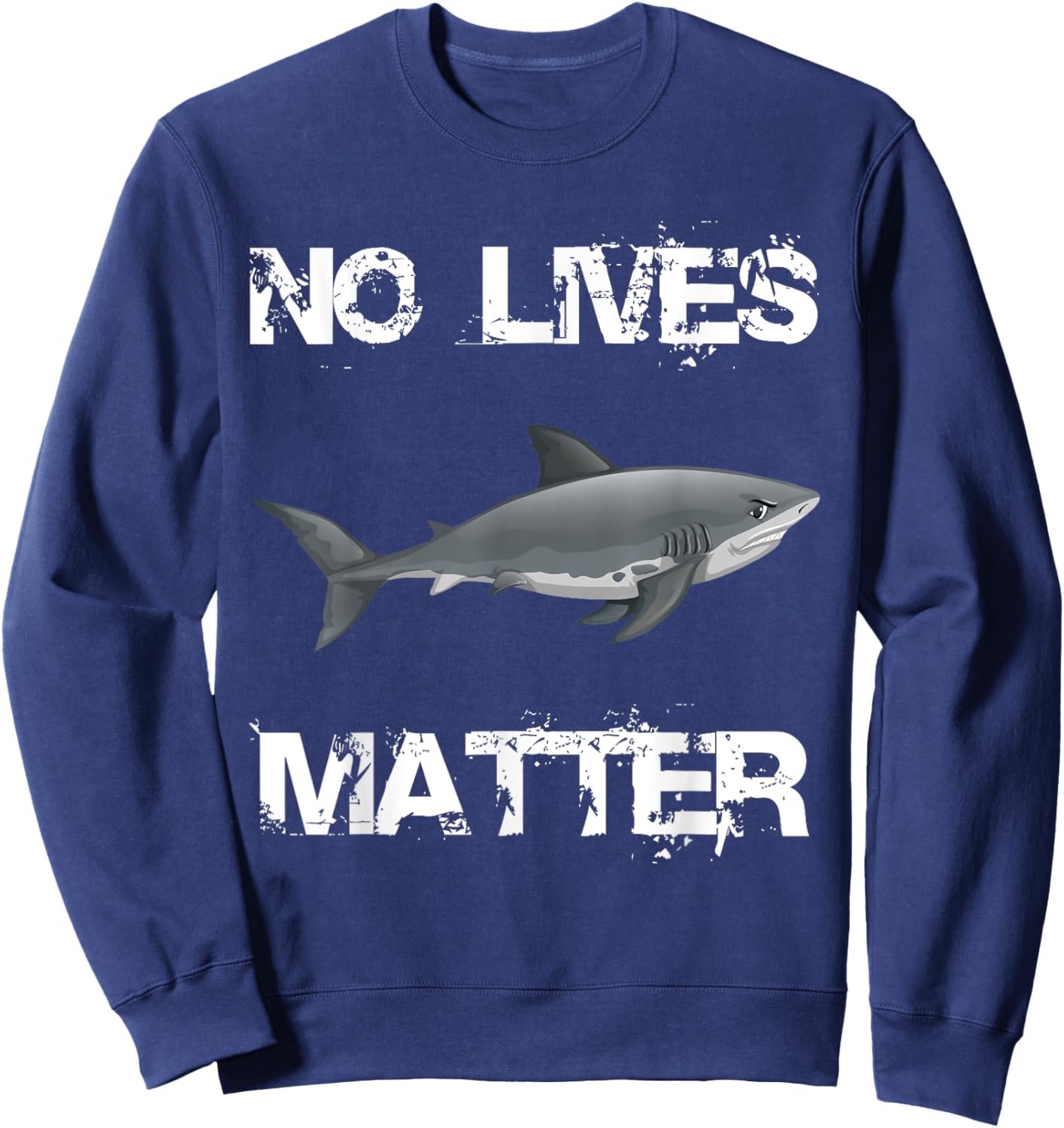 No Lives Matter Cool Hungry Shark Fishing Lover Gift Sweatshirt - Sweatshirt | Navy