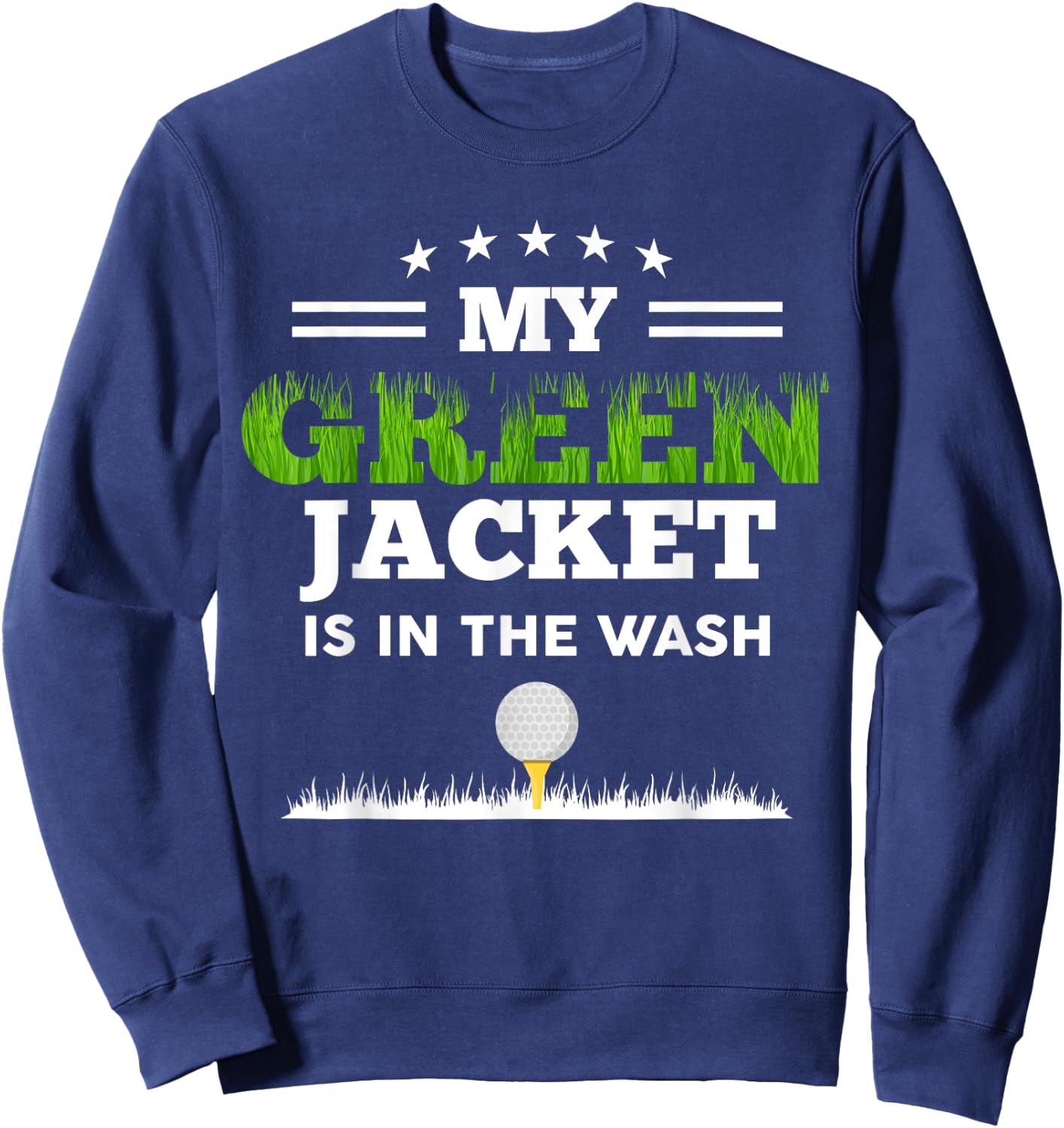 My Green Jacket Is In The Wash Cute Golf Lovers Passionate Sweatshirt - Sweatshirt | Navy