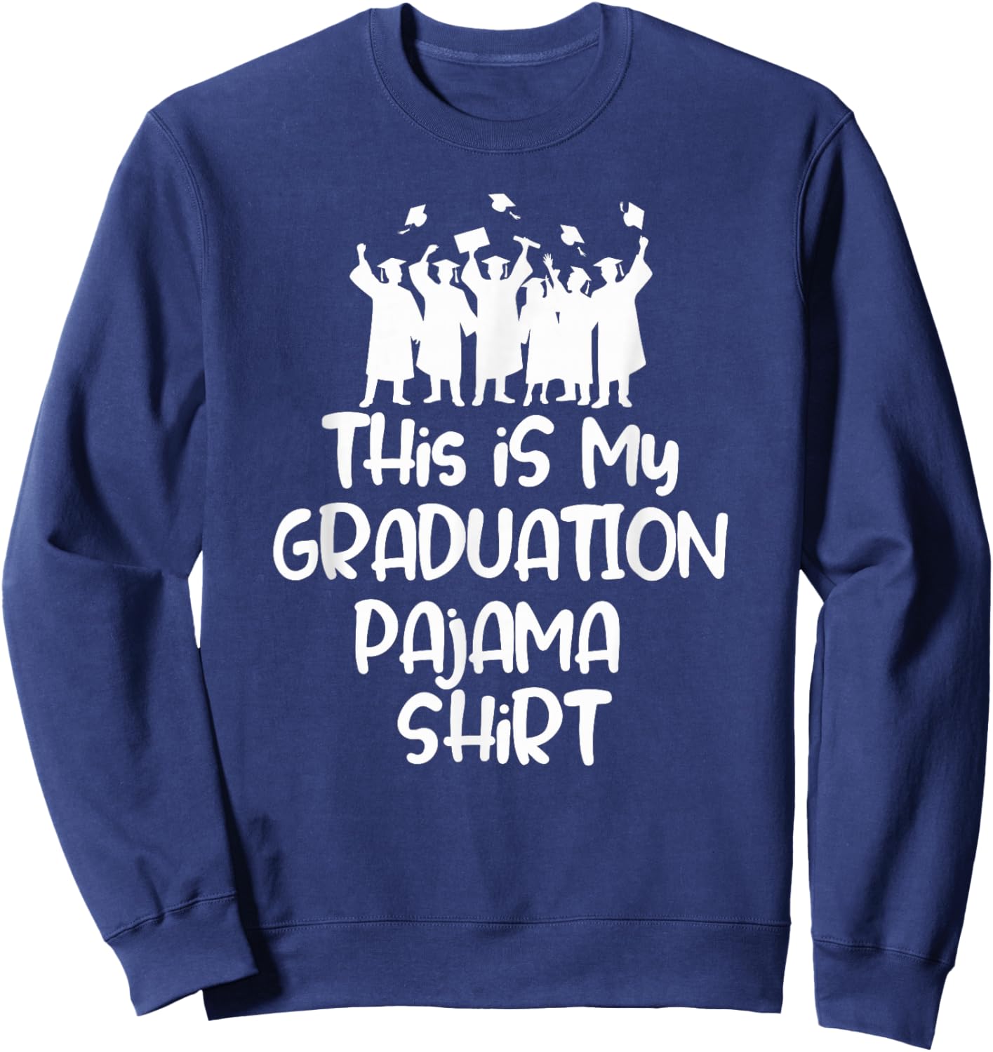 This is My Graduation Pajama Shirt for Graduates Sweatshirt - Sweatshirt | Navy