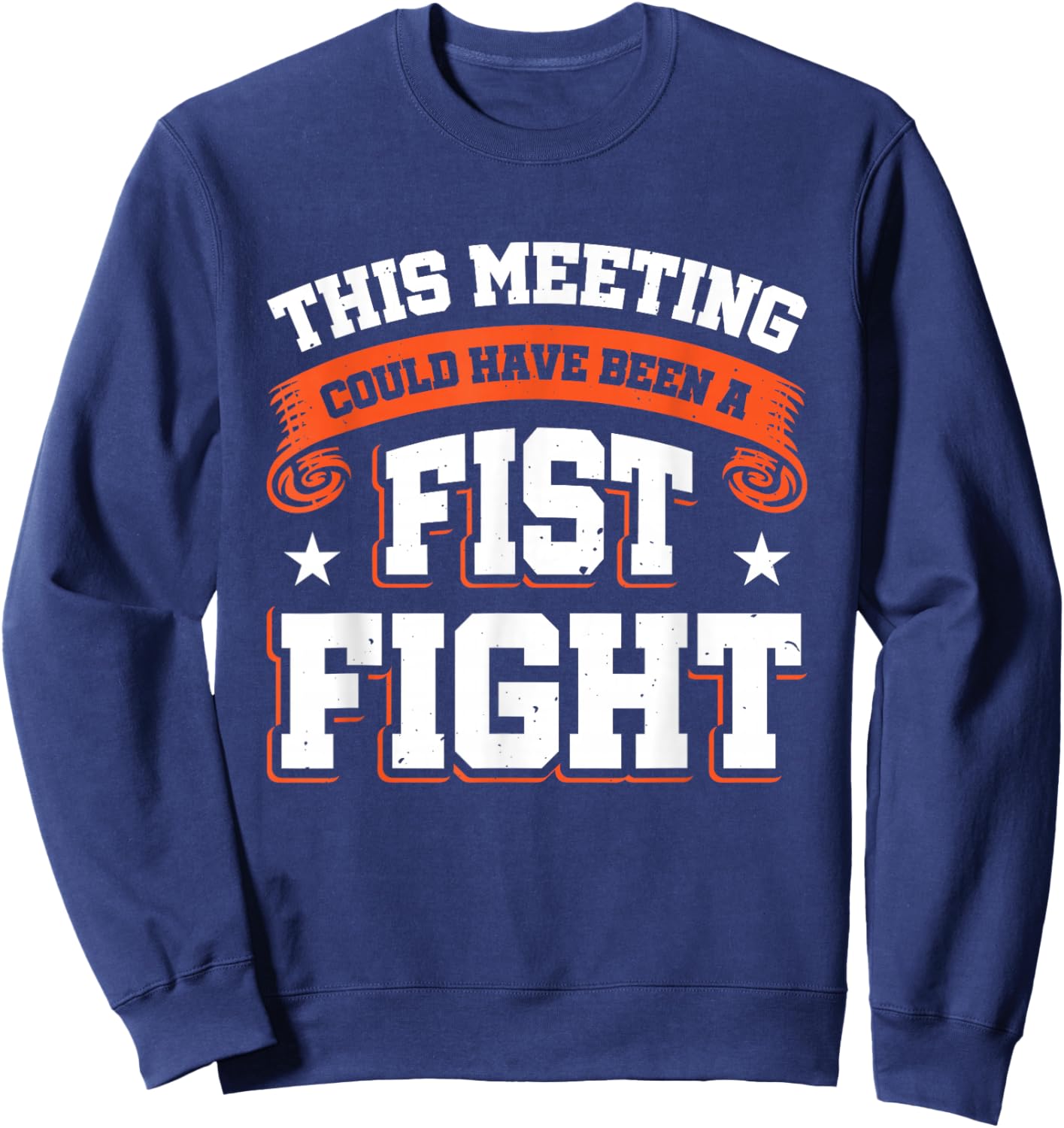 This Meeting Could Have Been A Fist Fight Sweatshirt - Sweatshirt | Navy