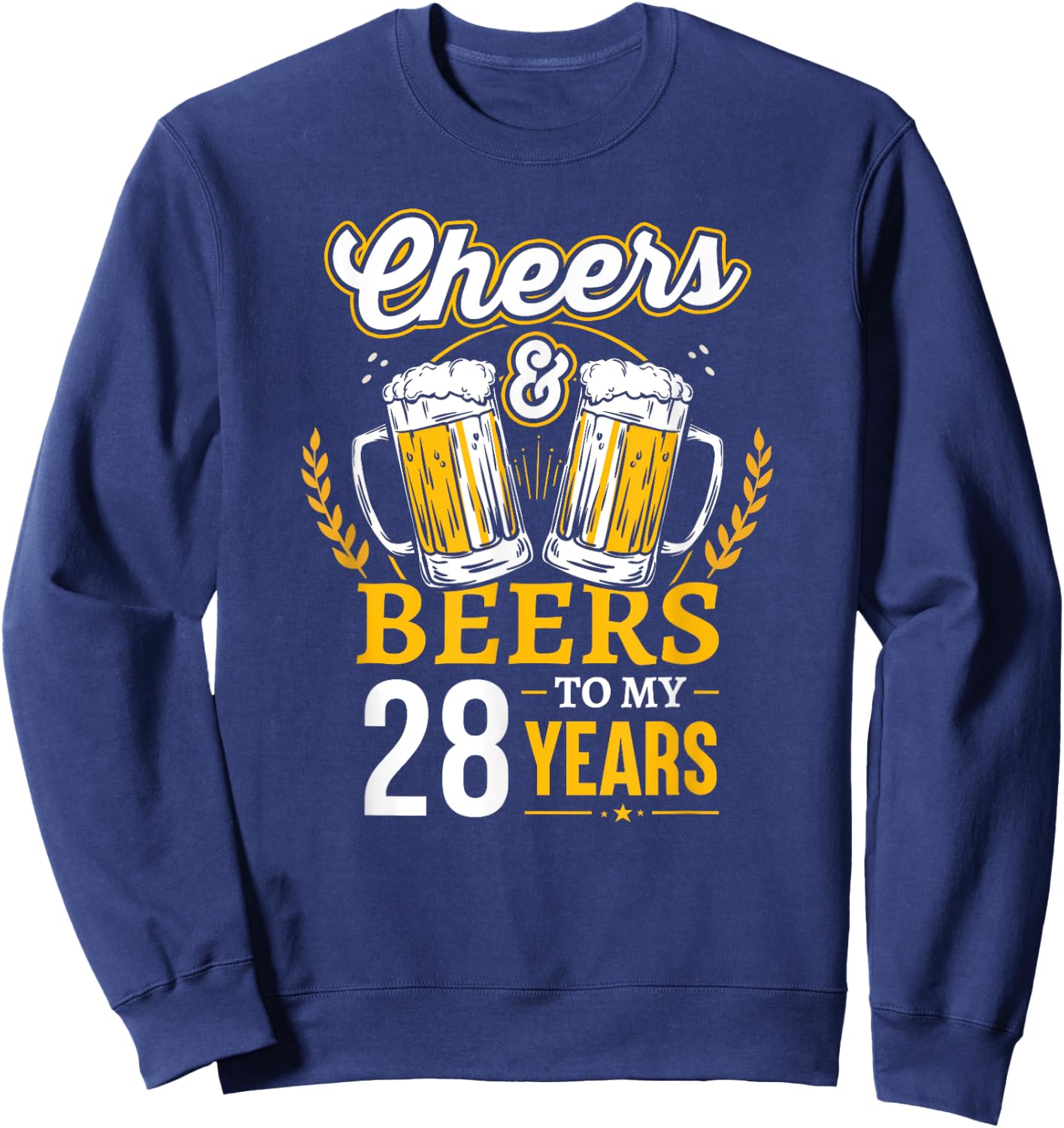 Cheers And Beers To My 28 Years Old 28th Birthday Sweatshirt - Sweatshirt | Navy