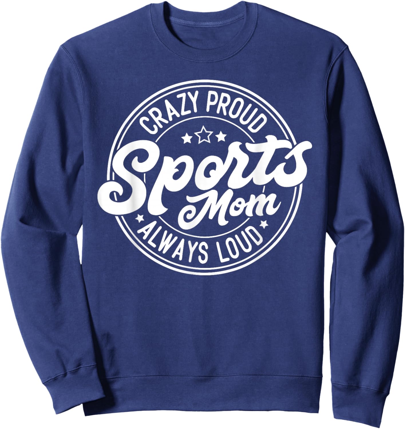 Crazy Proud Sports Mom Always Loud Graphic Sweatshirt - Sweatshirt | Navy