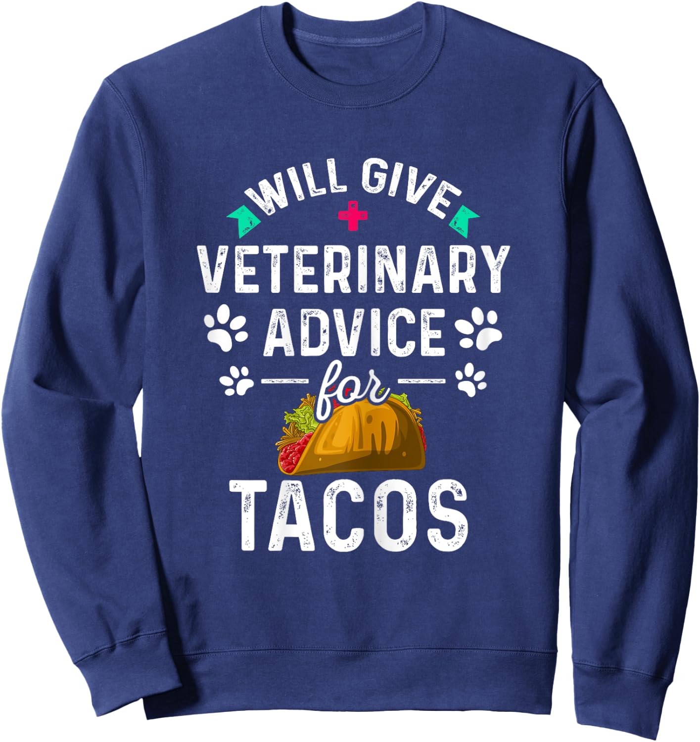 Will Give Veterinary Advice for Tacos Veterinarian Gifts Sweatshirt - Sweatshirt | Navy