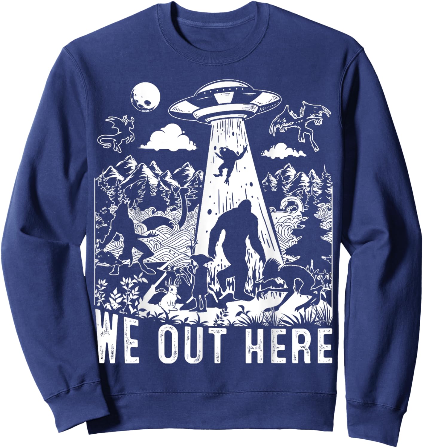 We Out Here Support All Your Local Mythical Cryptid Monsters Sweatshirt - Sweatshirt | Navy