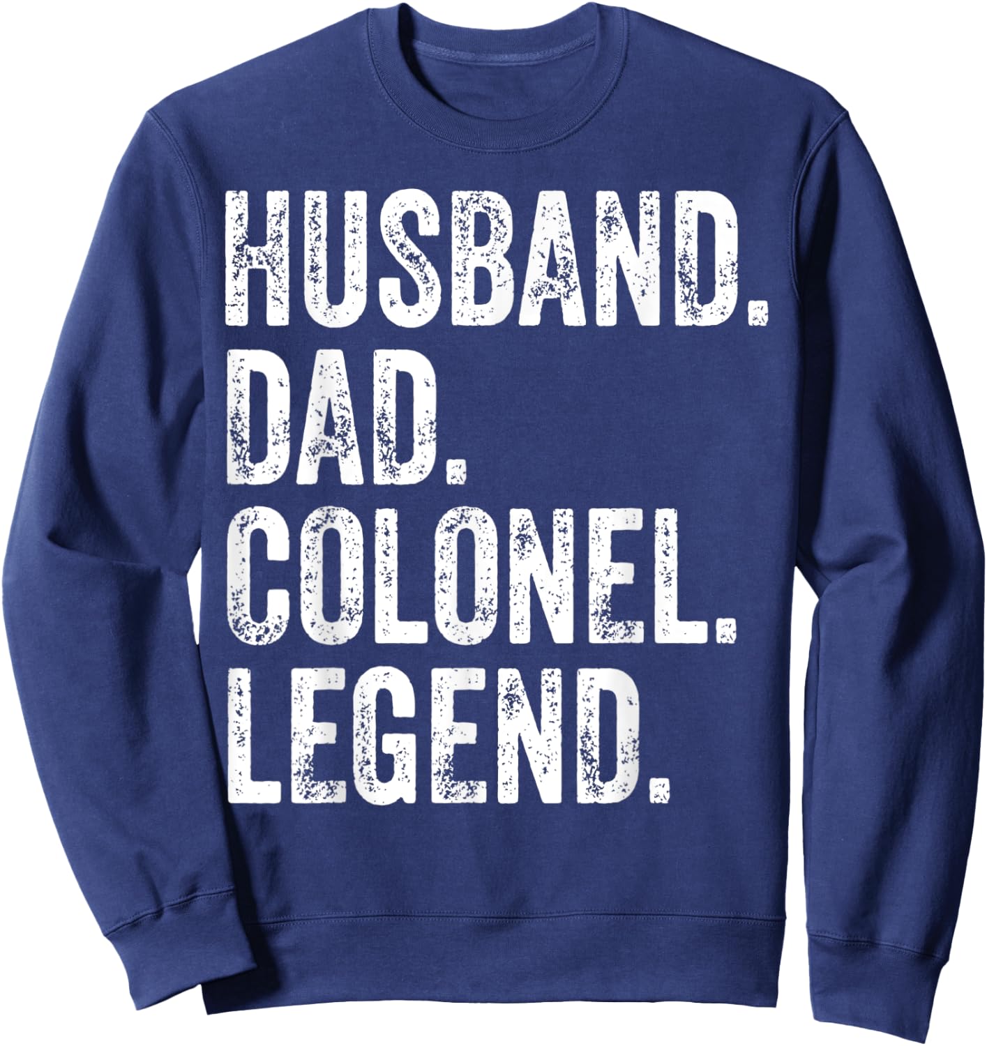 Husband Dad Colonel Legend apparel Funny Father's Day Gift Sweatshirt - Sweatshirt | Navy