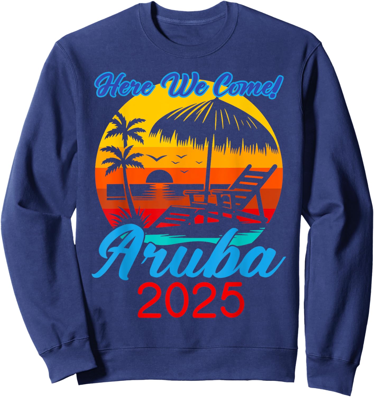 Aruba Trip 2025 Here We Come Beach Road Trip Summer Vacation Sweatshirt - Sweatshirt | Navy
