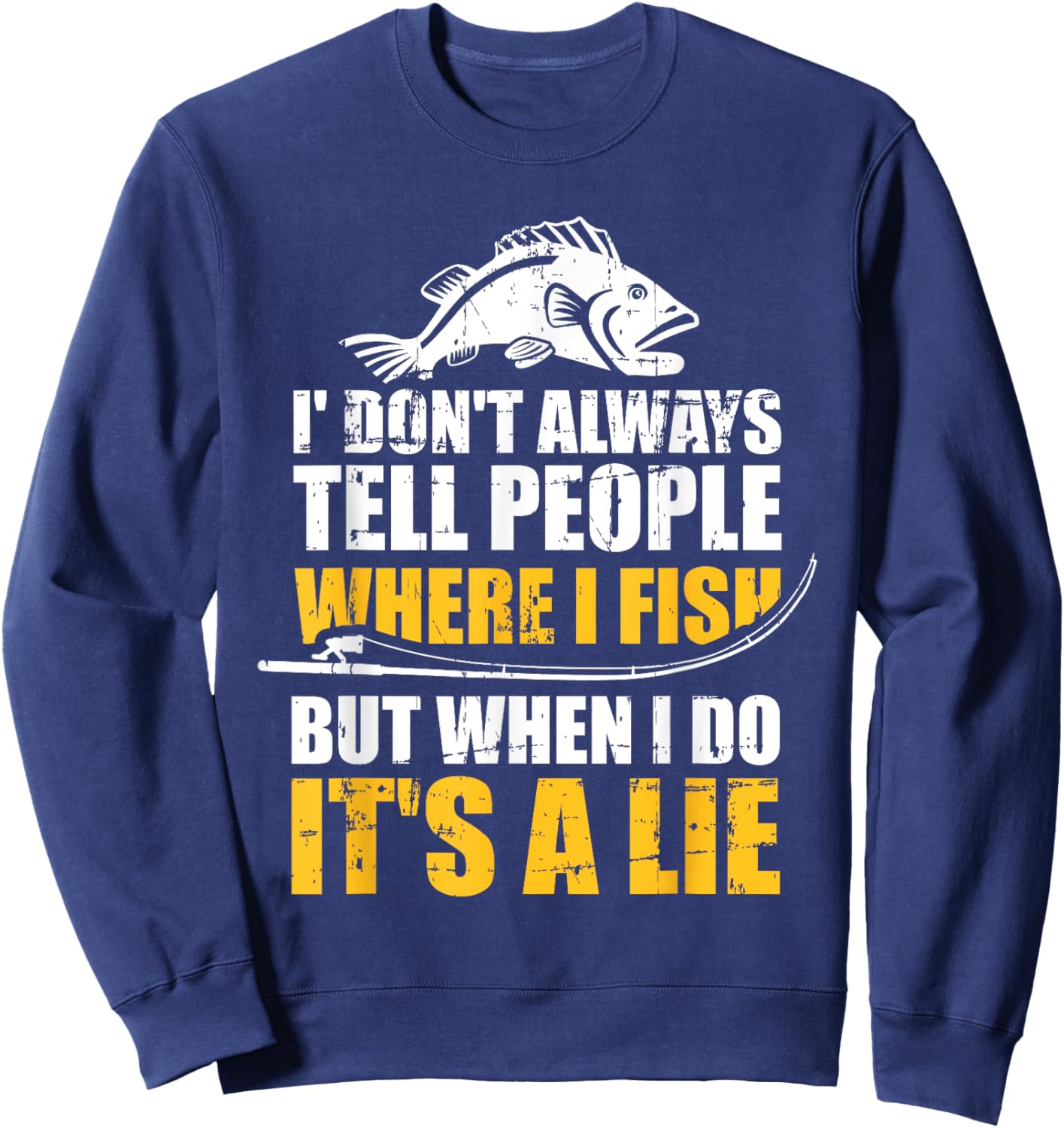 Fishing don't always tell people where fish when it's a lie Sweatshirt - Sweatshirt | Navy