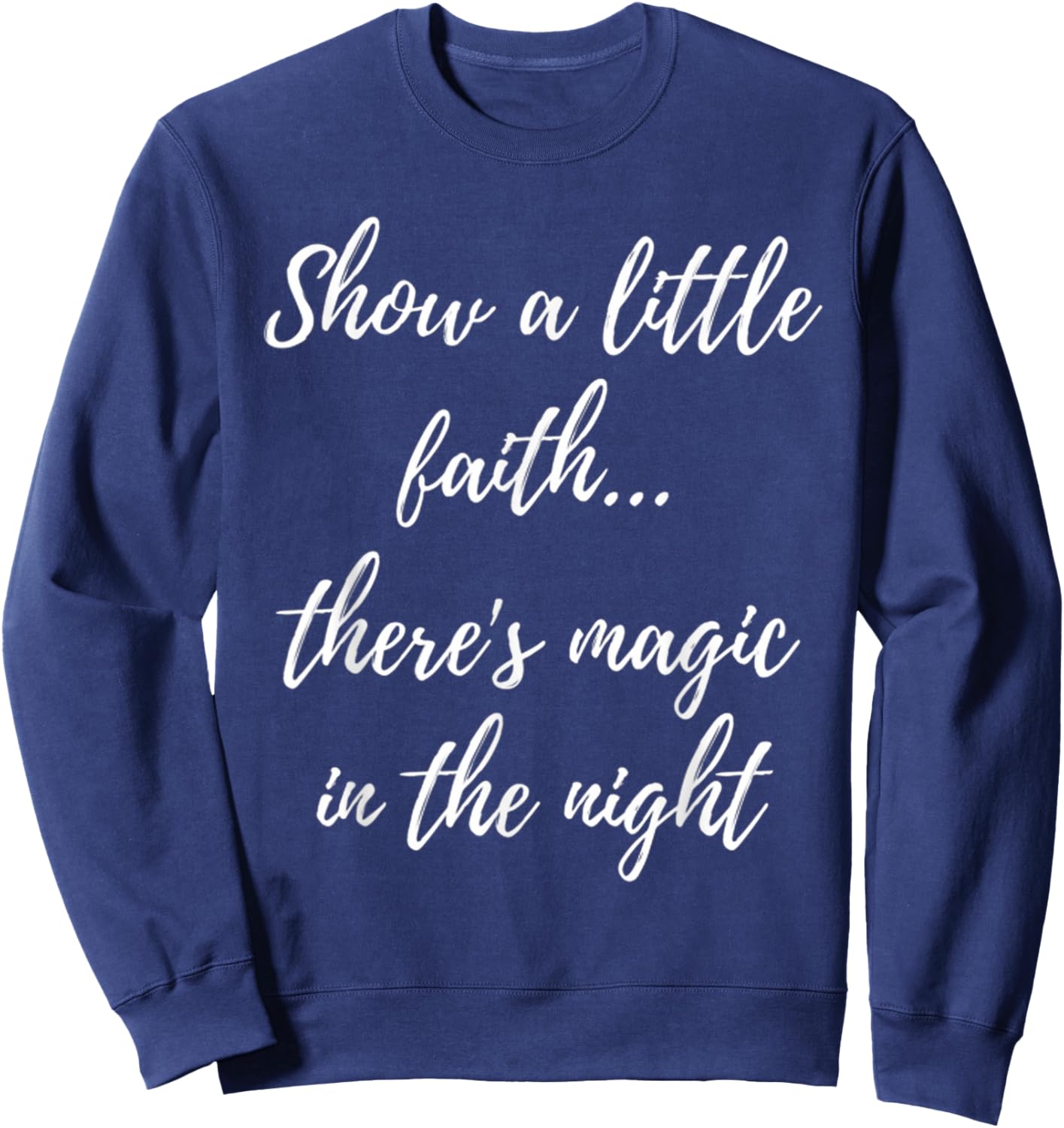 Show A Little Faith There'S Magic In The Night Sweatshirt - Sweatshirt | Navy