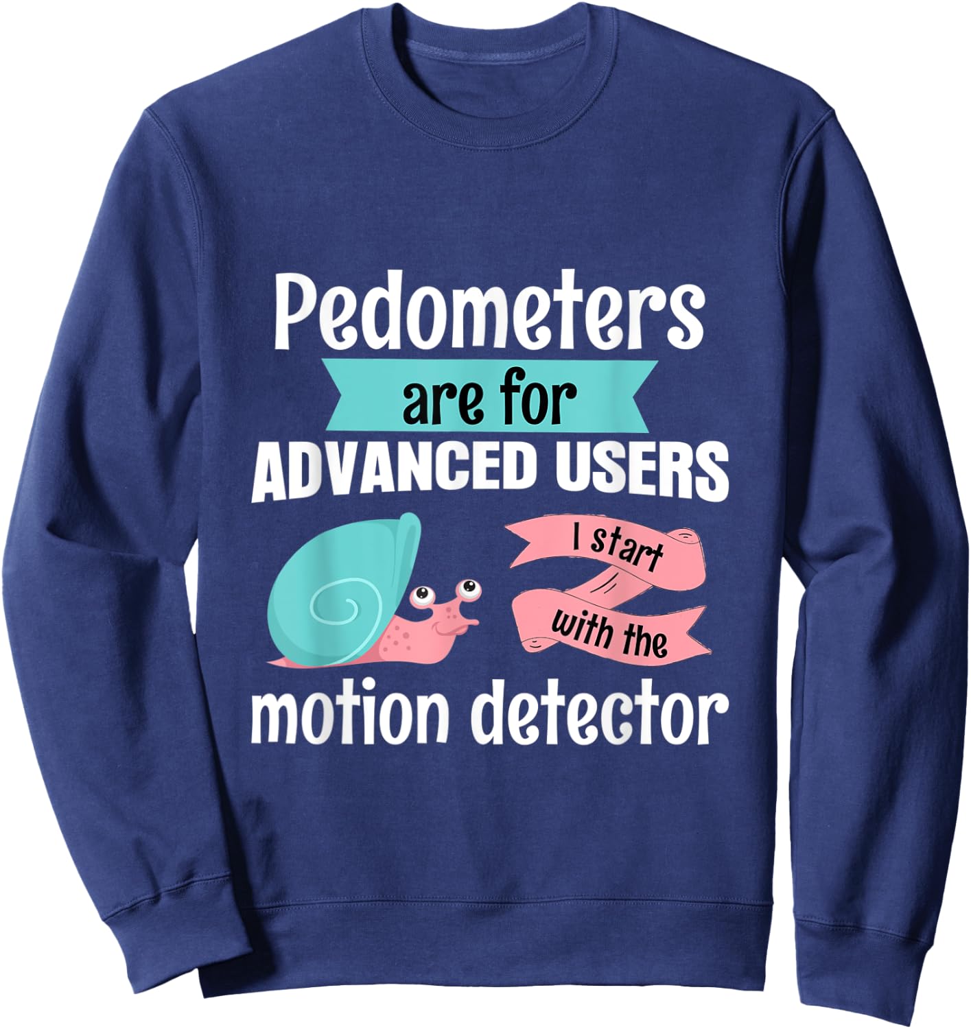 Pedometers are for advanced users run jog sport snail Sweatshirt - Sweatshirt | Navy