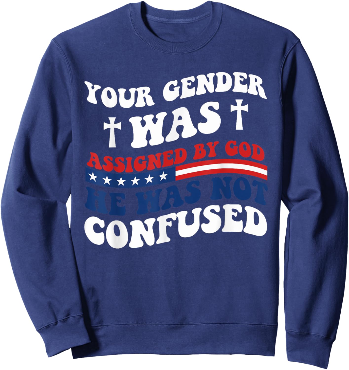 Your Gender Was Assigned By God. He Was Not Confused. Sweatshirt - Sweatshirt | Navy