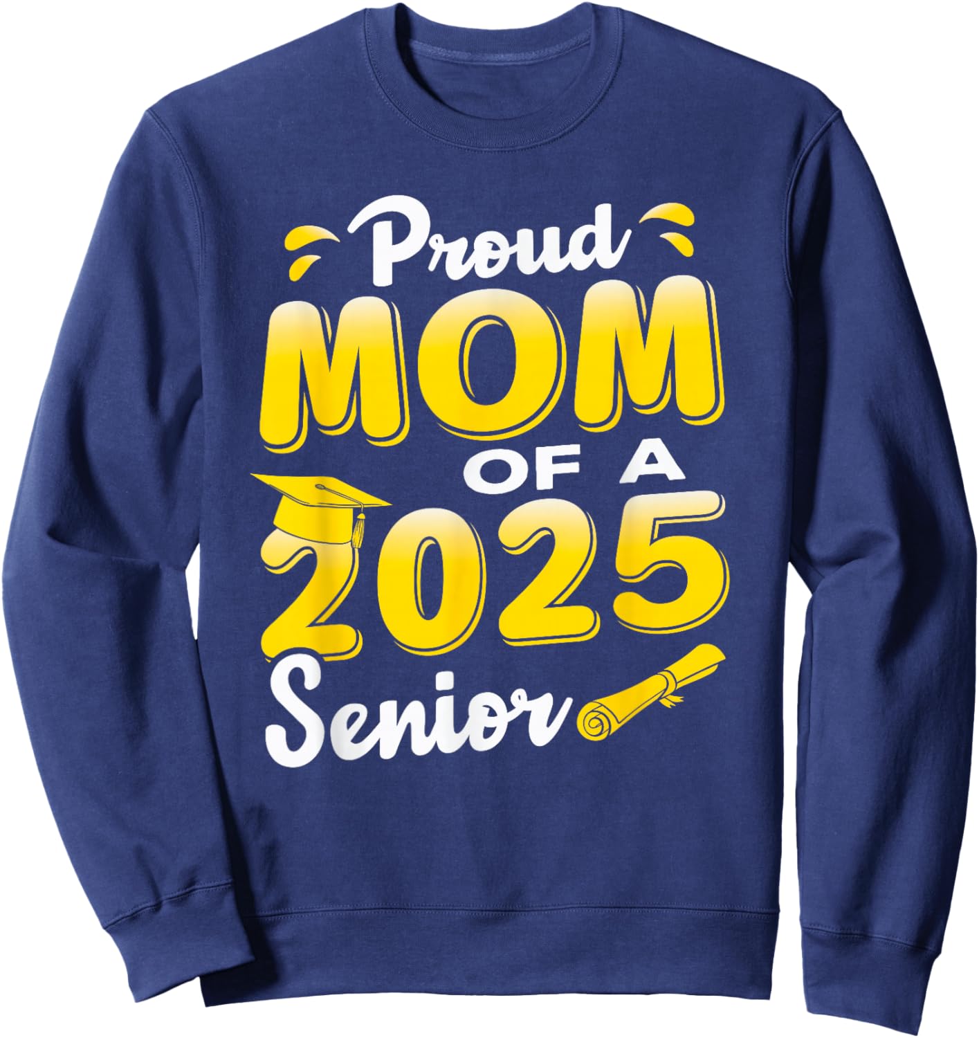 Proud Mom of a 2025 Senior Graduate, Cute Funny Graduation Sweatshirt - Sweatshirt | Navy
