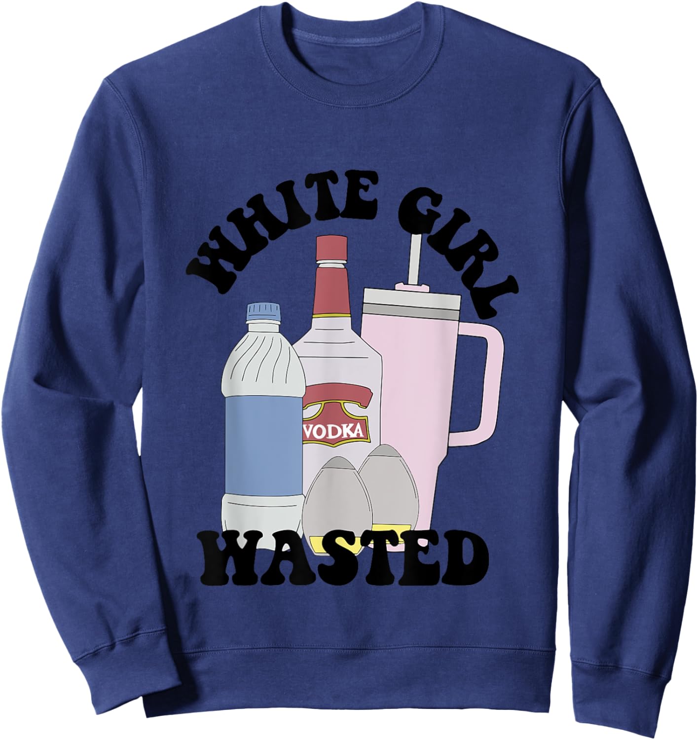 Girl White Vodka Wasted Wine Lover Apparel Sweatshirt - Sweatshirt | Navy