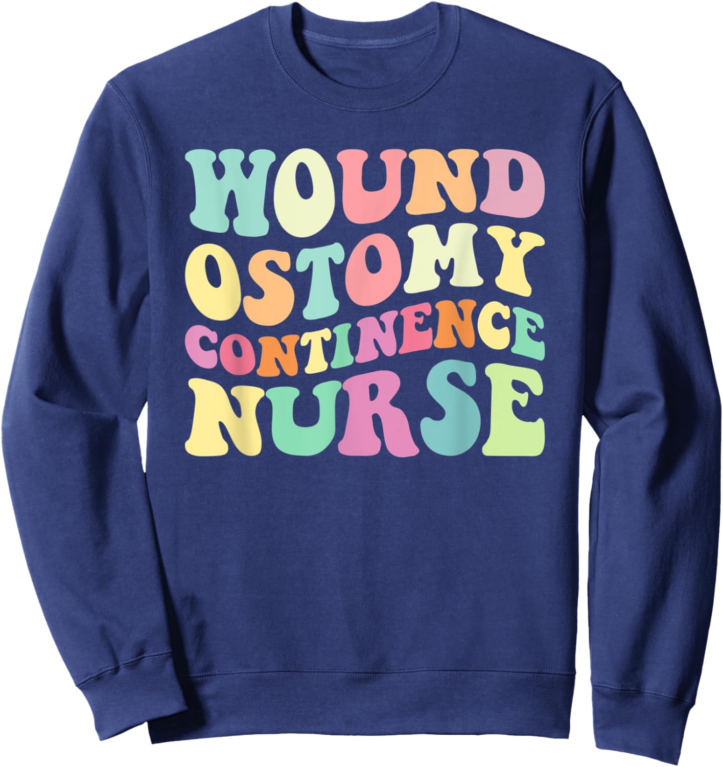 WOCN Nurse Wound Ostomy Continence Nurse Nurses Day Sweatshirt - Sweatshirt | Navy