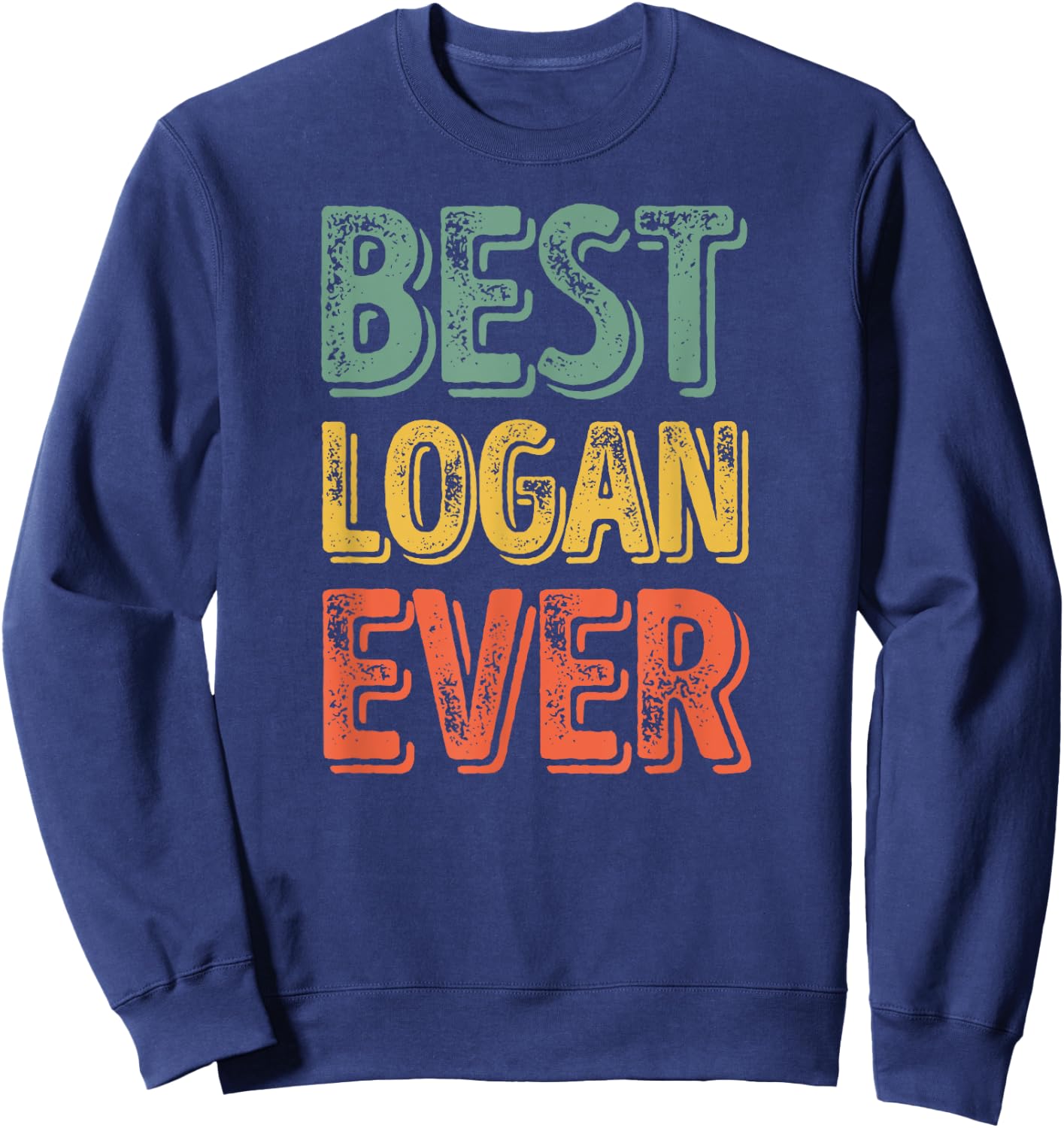 Best Logan Ever Shirt Funny Personalized First Name Logan Sweatshirt - Sweatshirt | Navy