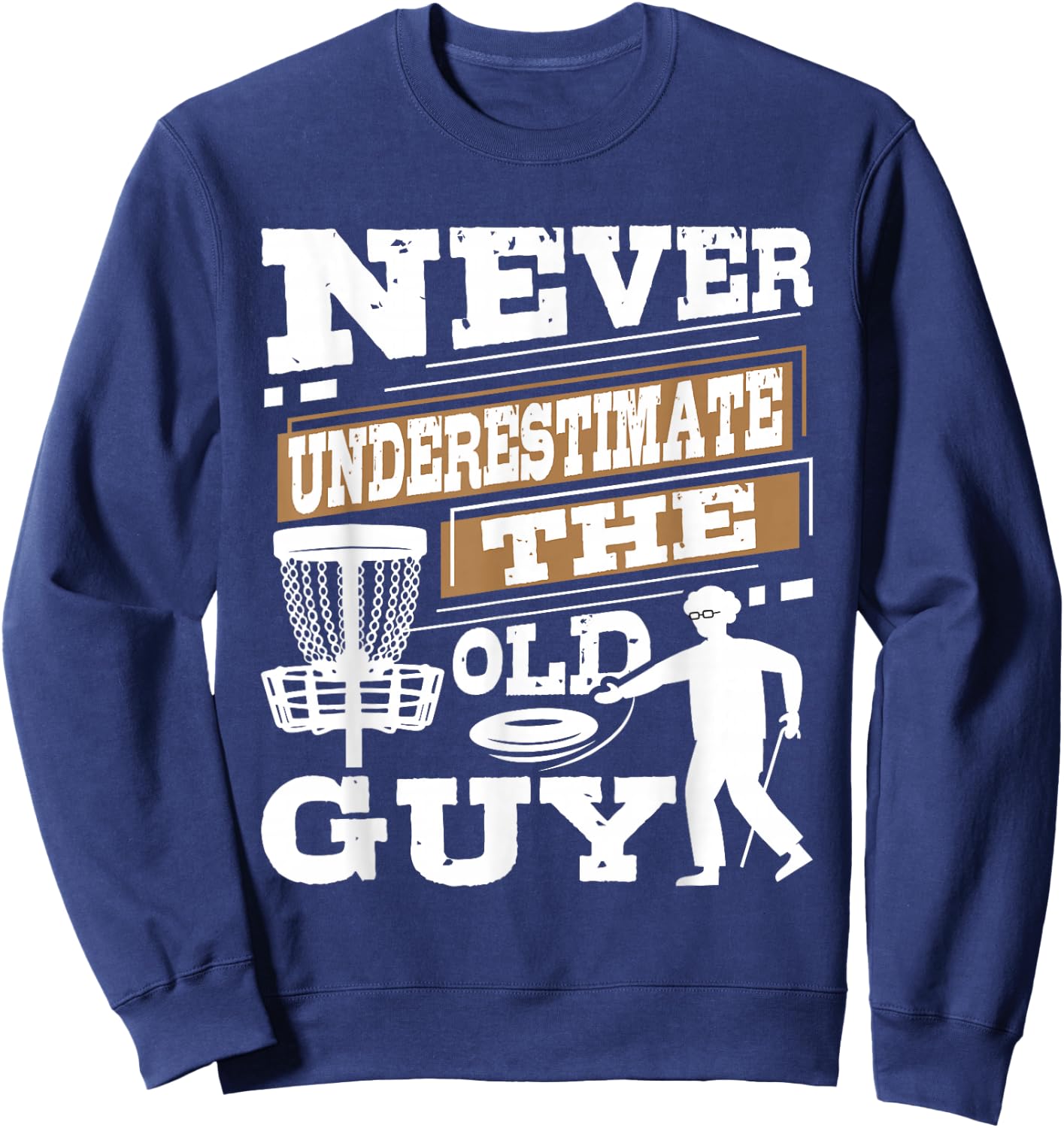 Never Underestimate The Old Guy - Disc Golf Player Sweatshirt - Sweatshirt | Navy