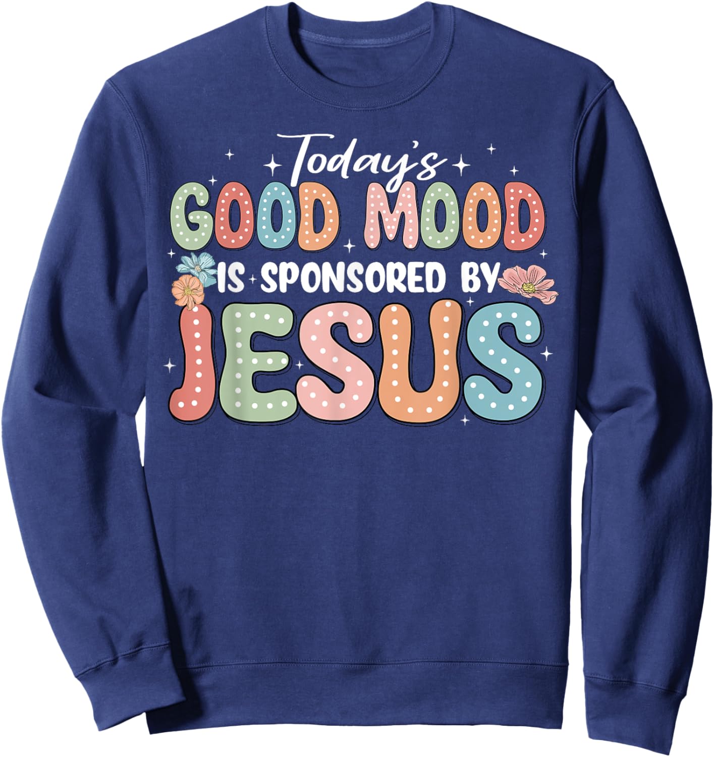 Today's Good Mood Is Sponsored By Jesus Sweatshirt - Sweatshirt | Navy