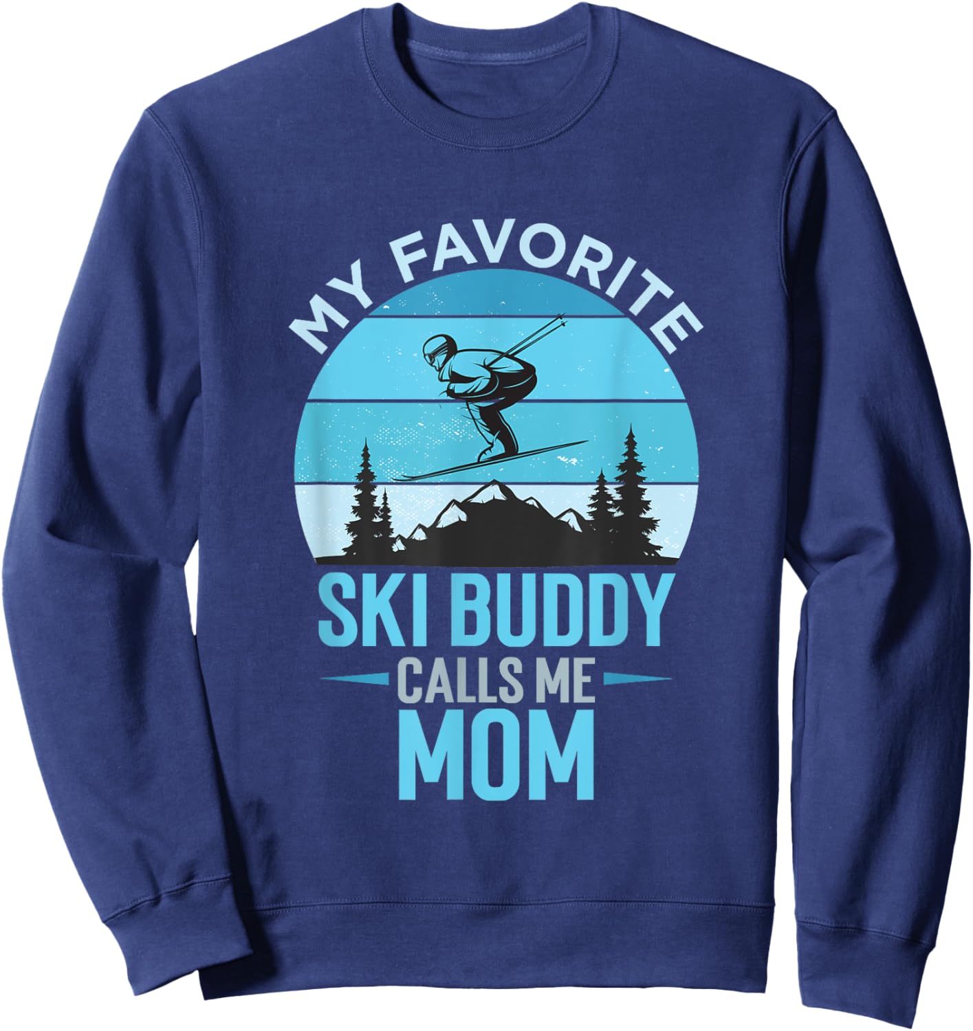 My Favorite Ski Buddy Calls Me Mom Ski Mama Mami Winter Sweatshirt - Sweatshirt | Navy