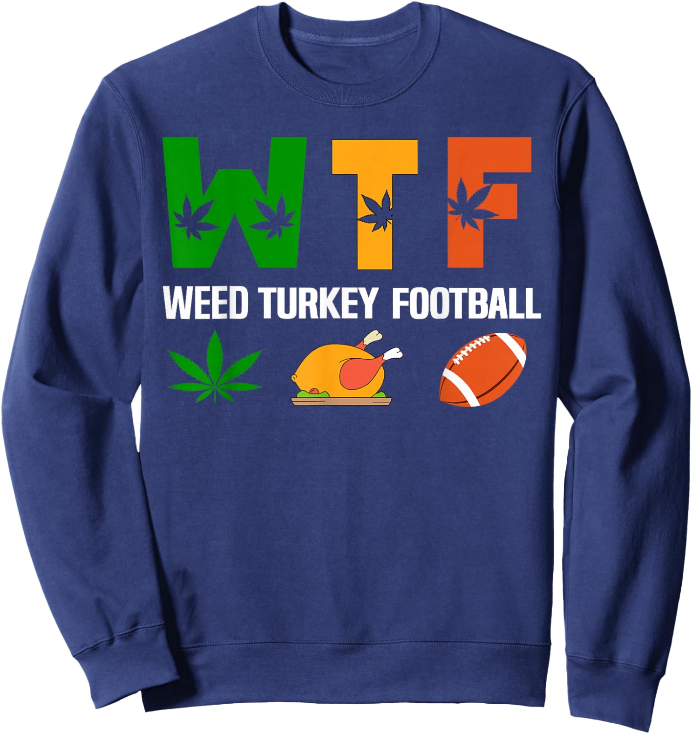 WTF, Weed Turkey Football Cannabis Thanksgiving Day 2025 Sweatshirt - Sweatshirt | Navy