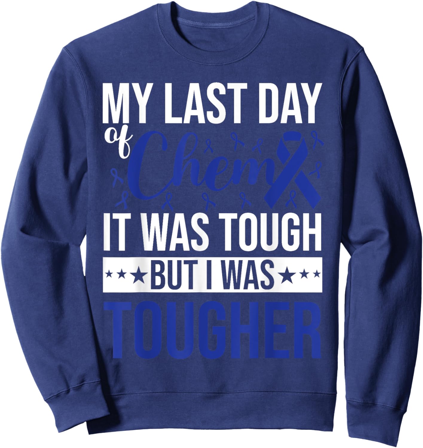 My last day Chemo Cancer Survivor Awareness Sweatshirt - Sweatshirt | Navy