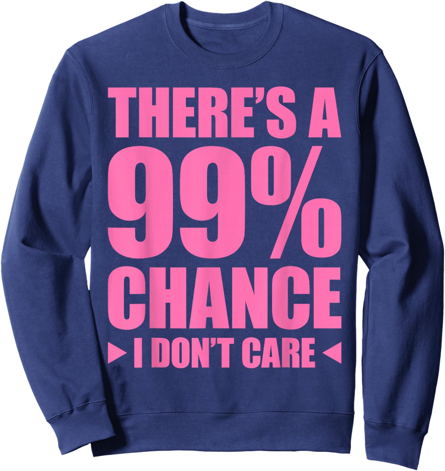 There's A 99% Chance That I Don't Care Sweatshirt - Sweatshirt | Navy