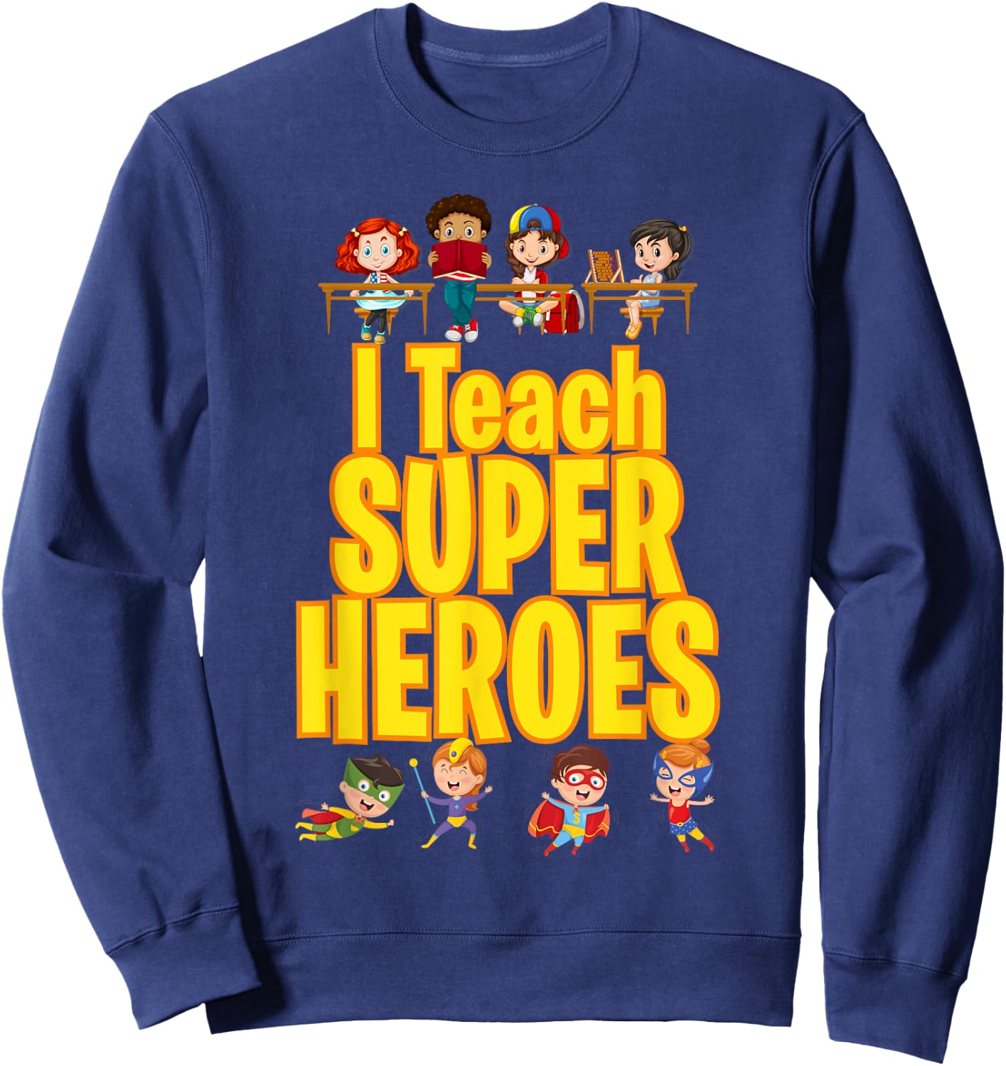 I Teach Super Heroes Comic Book Hero Teacher Funny School Sweatshirt - Sweatshirt | Navy