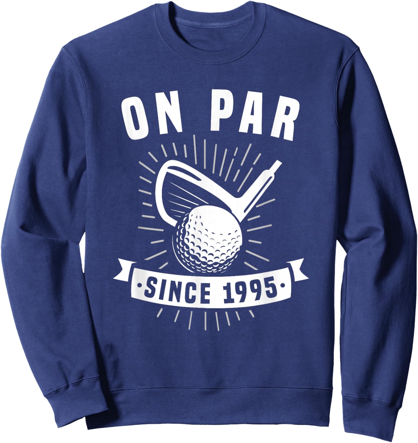 On Par Since 1995 Golfing 31 Years Old Golfer 31st Birthday Sweatshirt - Sweatshirt | Navy
