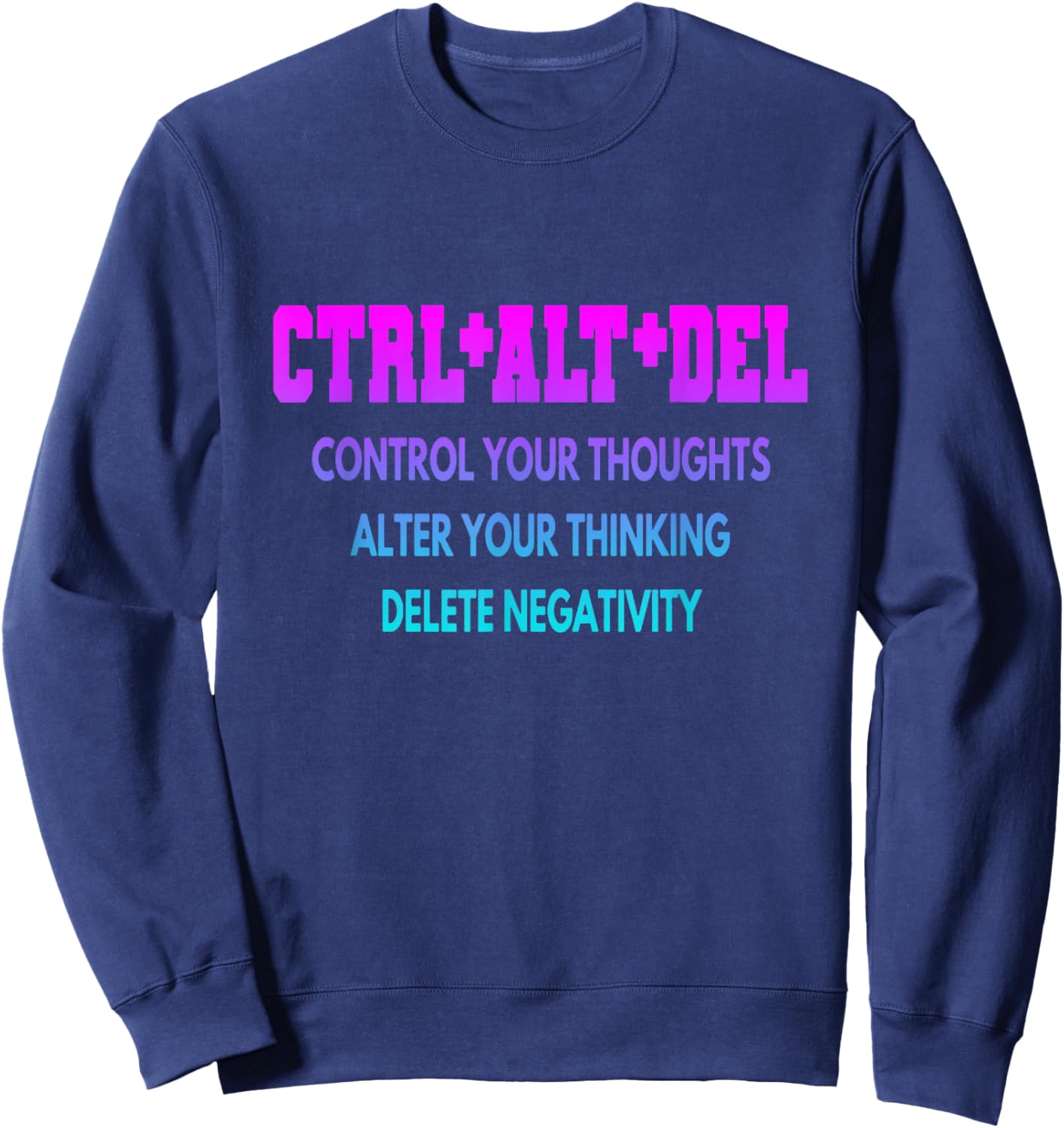Inspirational Ctrl+alt+del Delete Negativity , Small, Black Sweatshirt - Sweatshirt | Navy