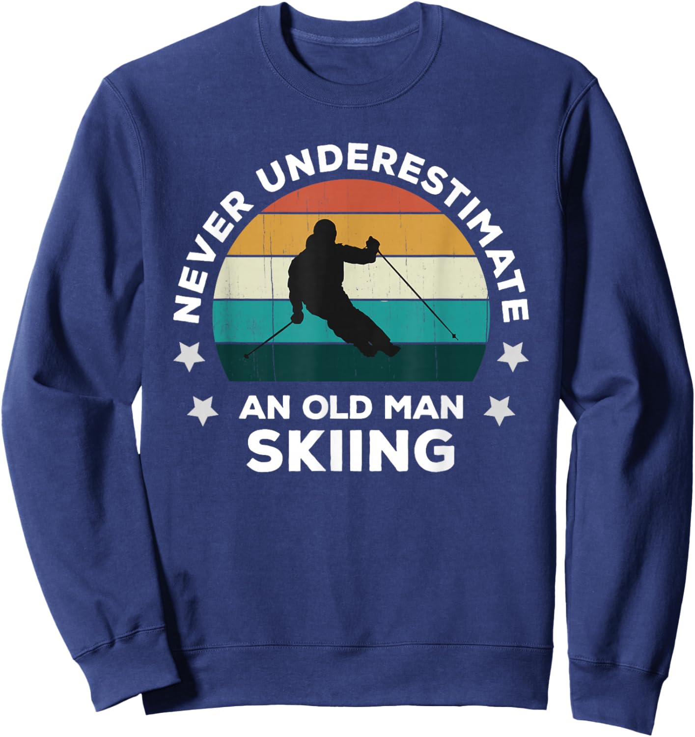 Never Underestimate An Old Man Skiing: Fun Snow Slopes Ski Sweatshirt - Sweatshirt | Navy