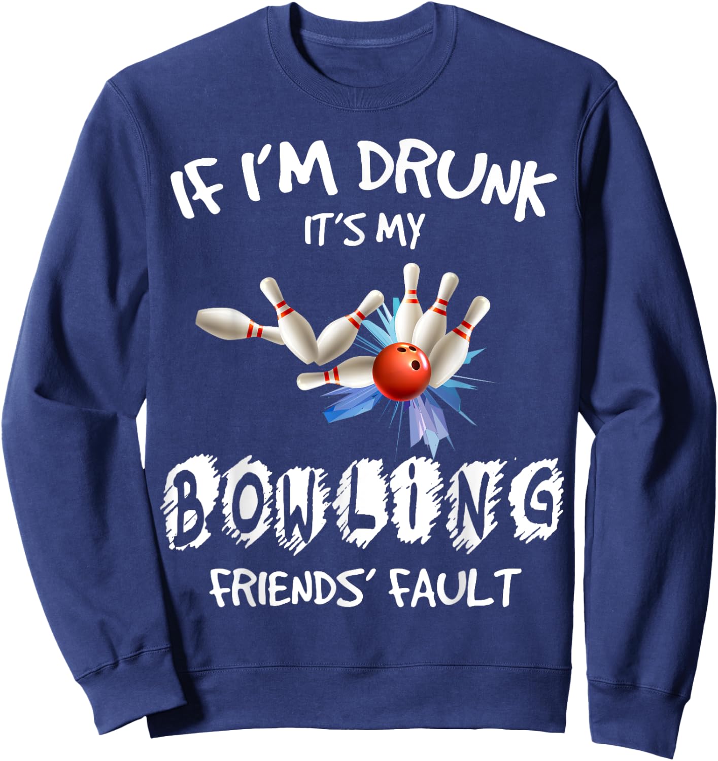 If I'm drunk It's My Bowling Friend's Fault Matching Sweatshirt - Sweatshirt | Navy