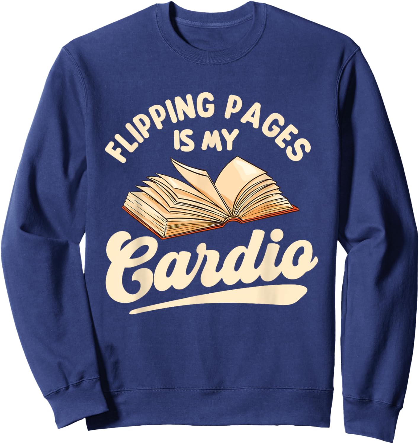 Flipping Pages Is My Cardio - Book Lover Reading Bookworm Sweatshirt - Sweatshirt | Navy