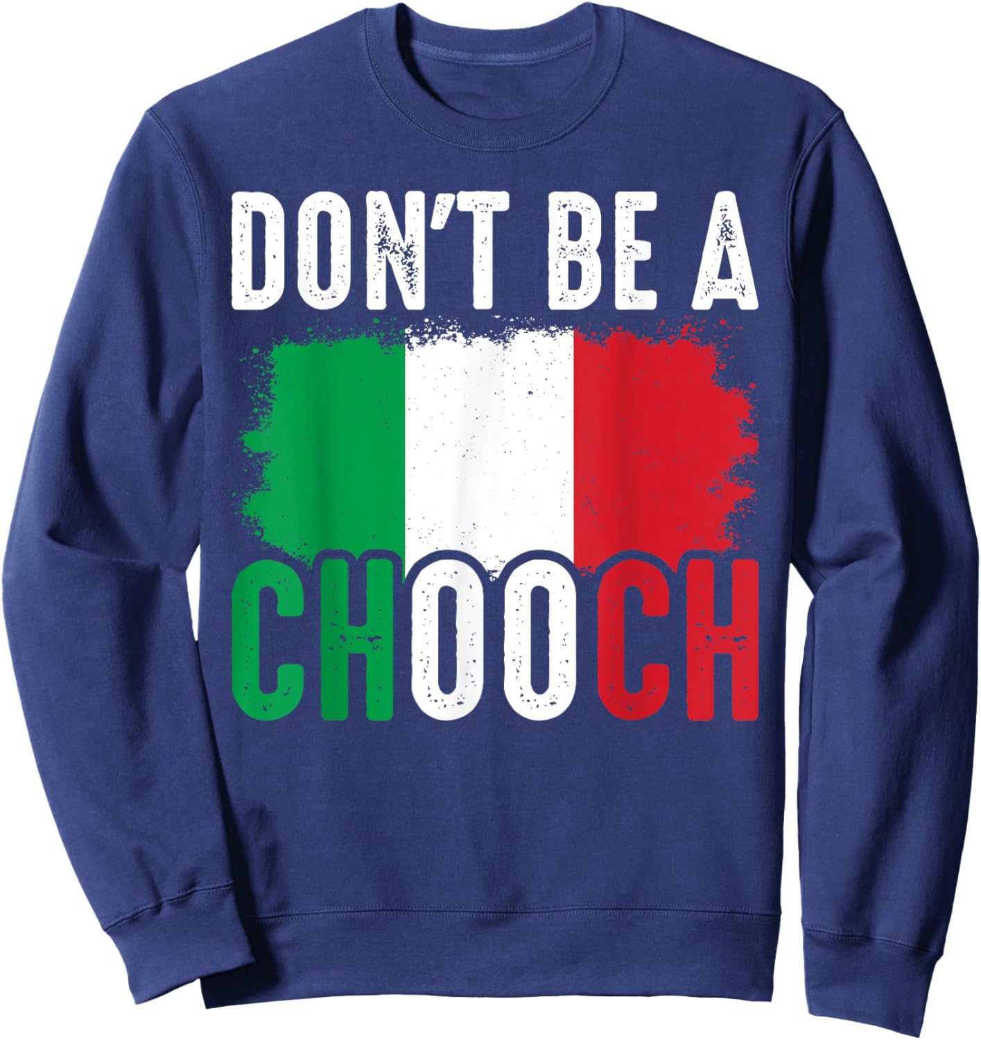 Don't Be A Chooch Funny Saying Humor Italian Sweatshirt - Sweatshirt | Navy