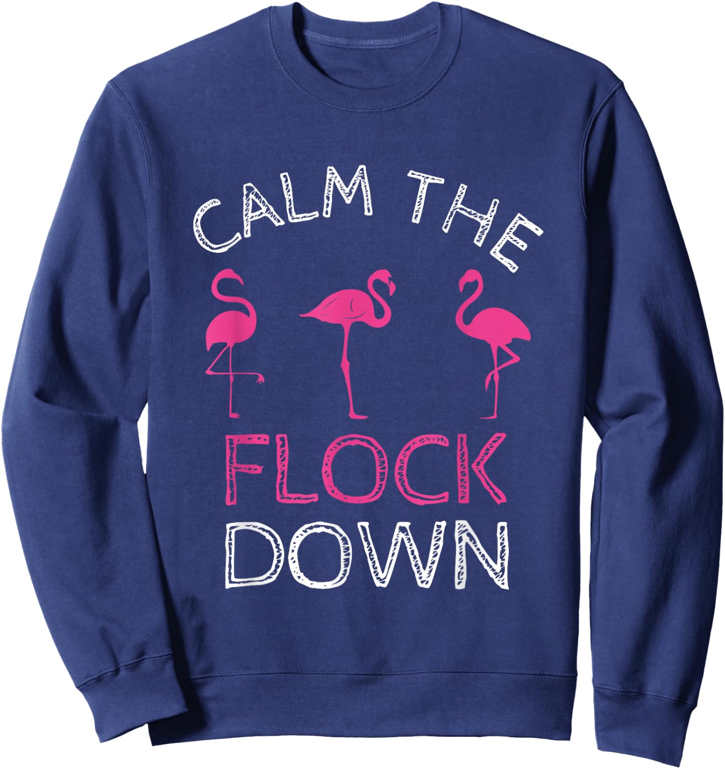 Calm The Flock Down Pink Flamingo Summer Gift Sweatshirt - Sweatshirt | Navy