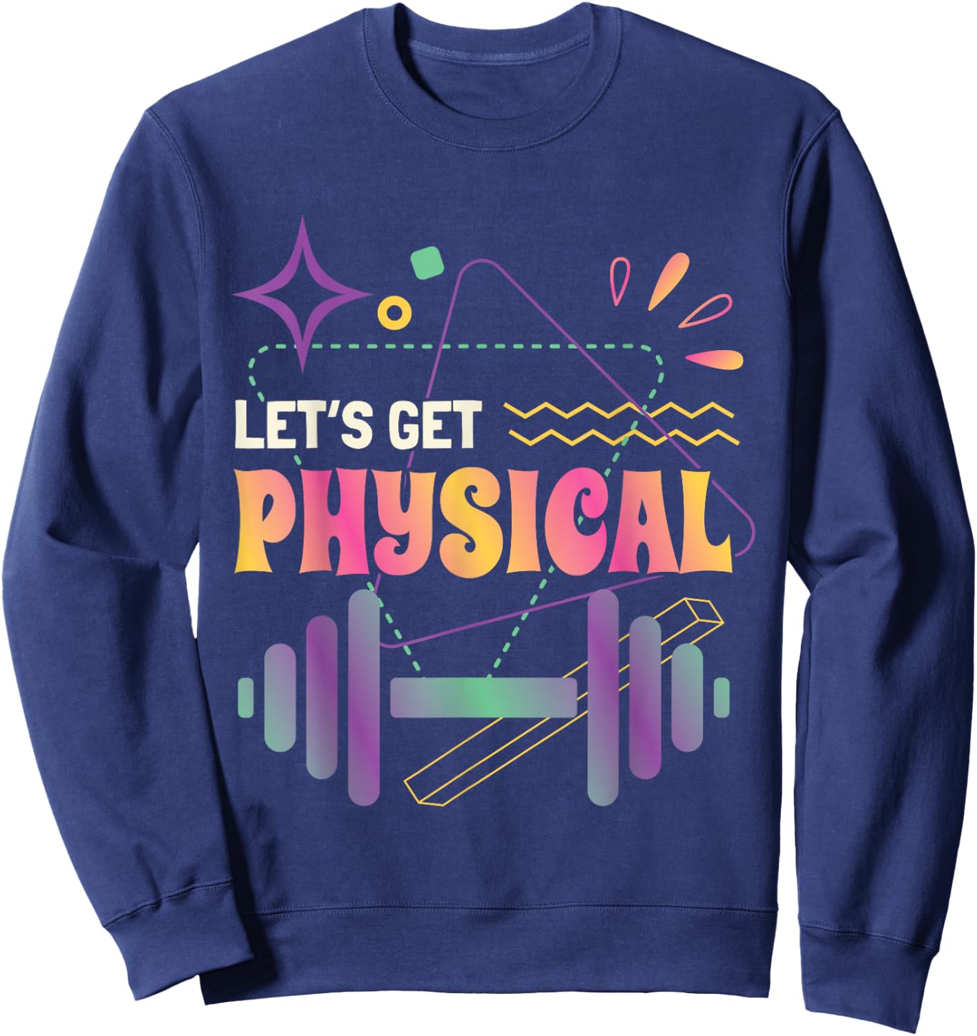 Lets Get Physical Workout Gym Totally Rad 80'S Fitness Sweatshirt - Sweatshirt | Navy