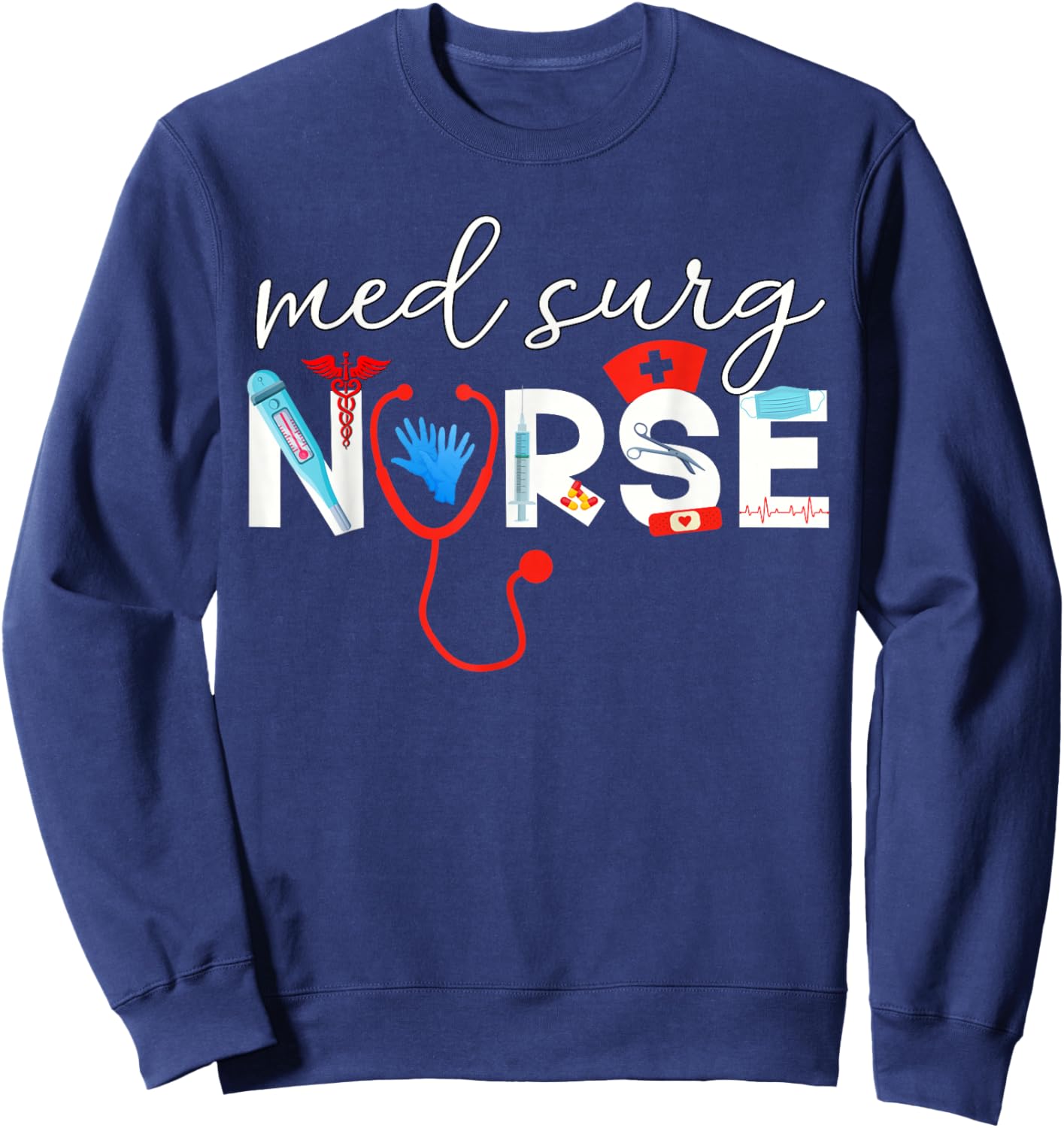 Med Surg Nurse Medical Supplies Medical Surgical Nursing Sweatshirt - Sweatshirt | Navy