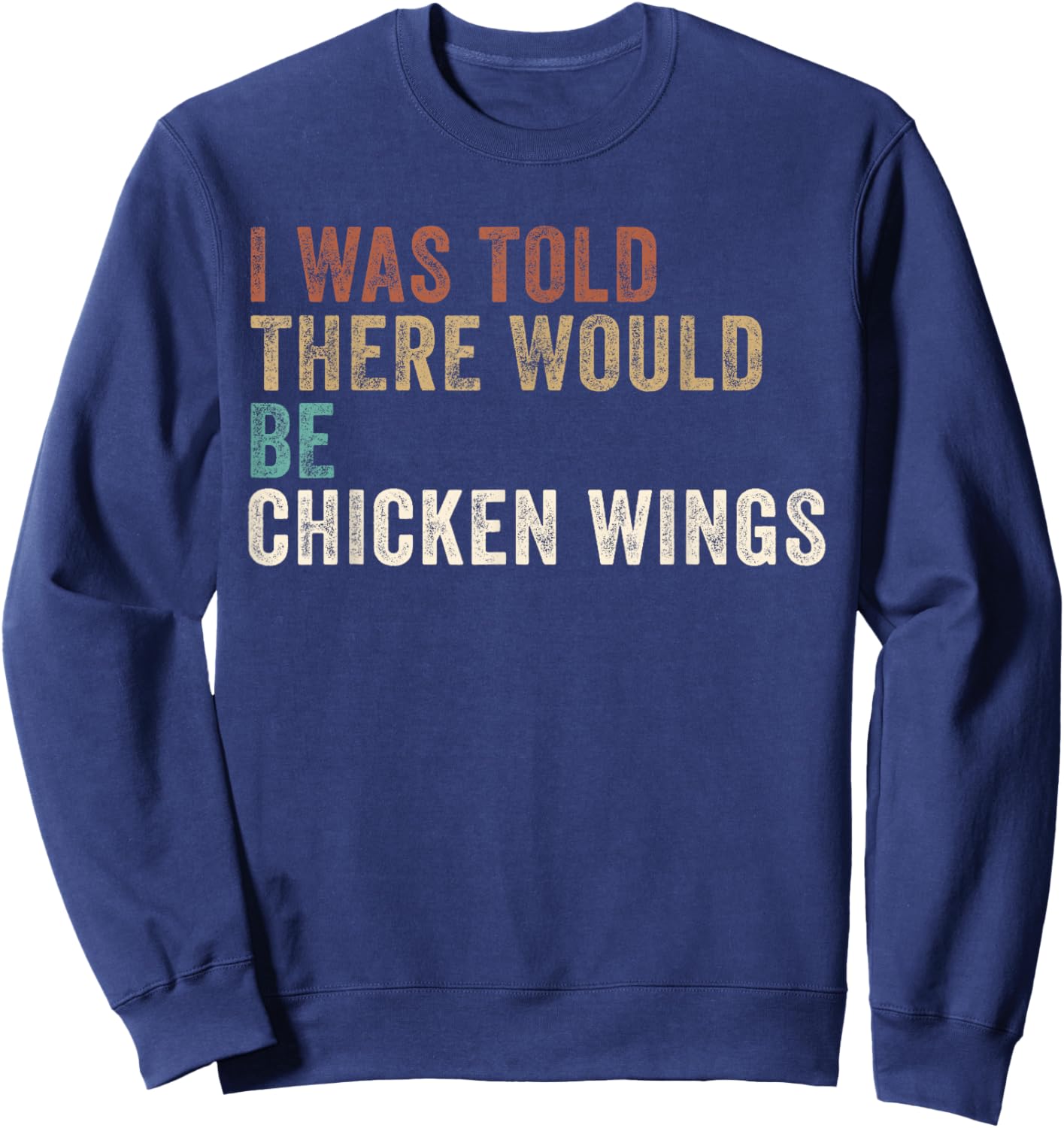 I was told there Would be Chicken Wings Sweatshirt - Sweatshirt | Navy